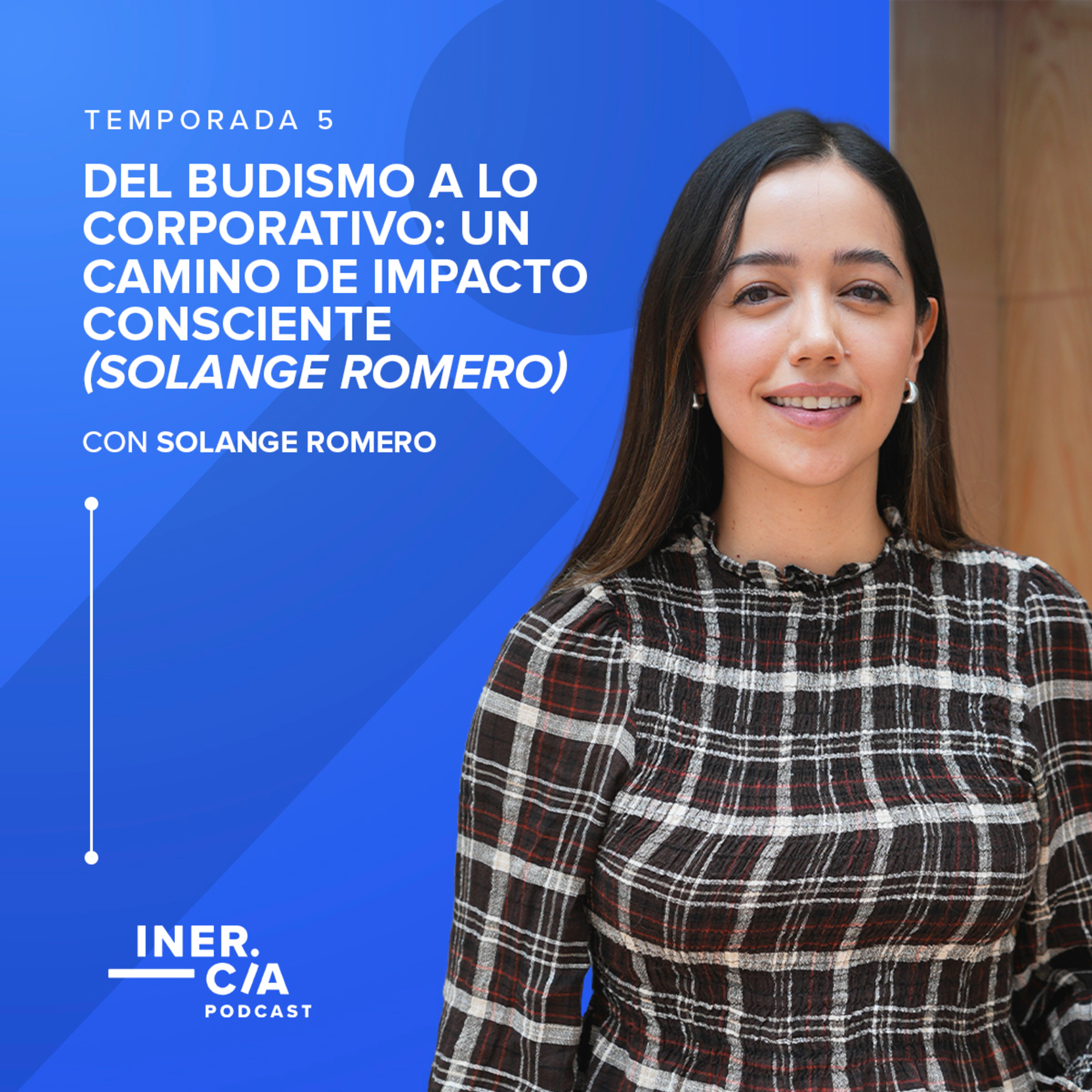 Del Budismo a lo Corporativo: Un Camino de Impacto Consciente (Solange Romero) episode artwork