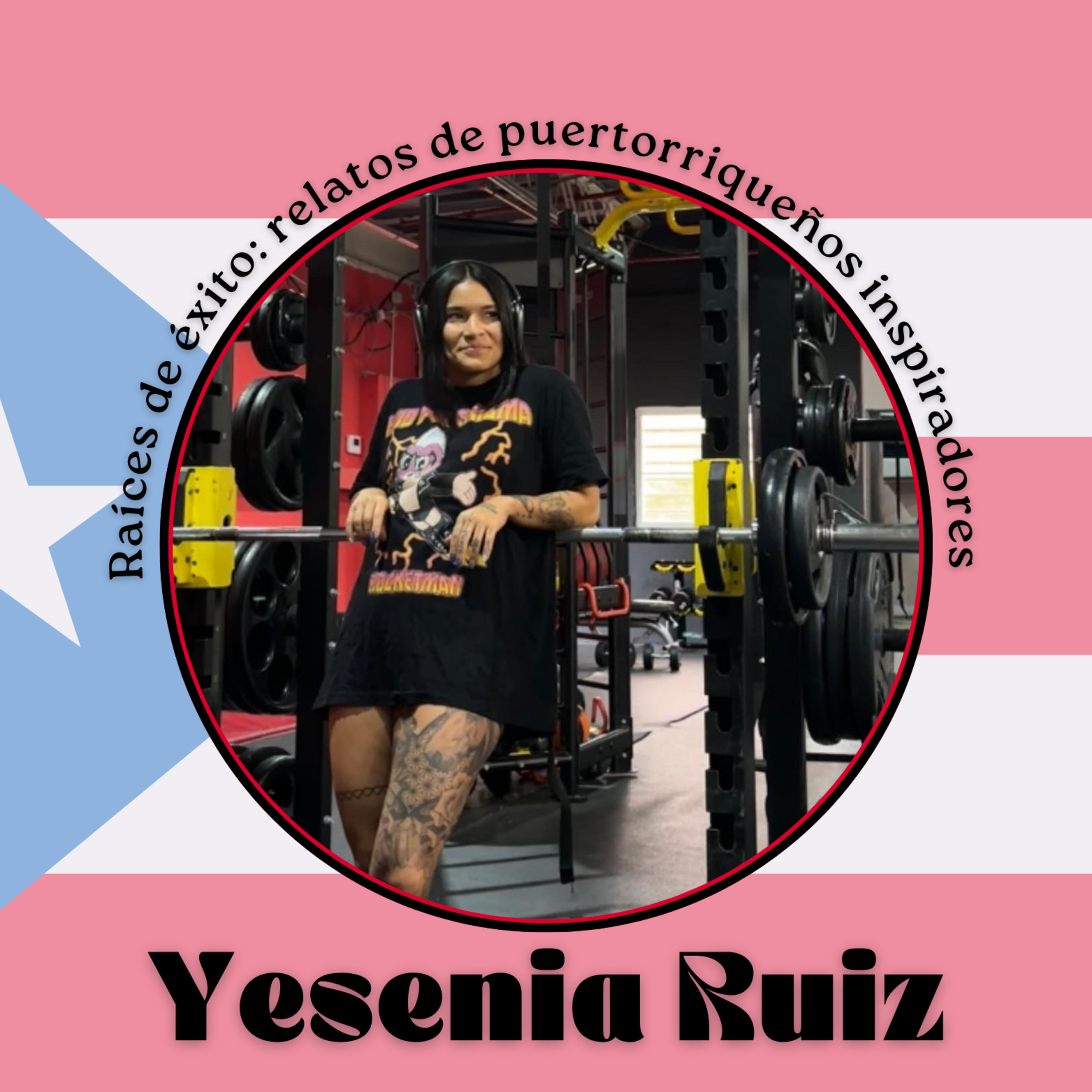 Raíces de Éxito: Relatos de Puertorriqueños Inspiradores con Yesenia Ruiz episode artwork