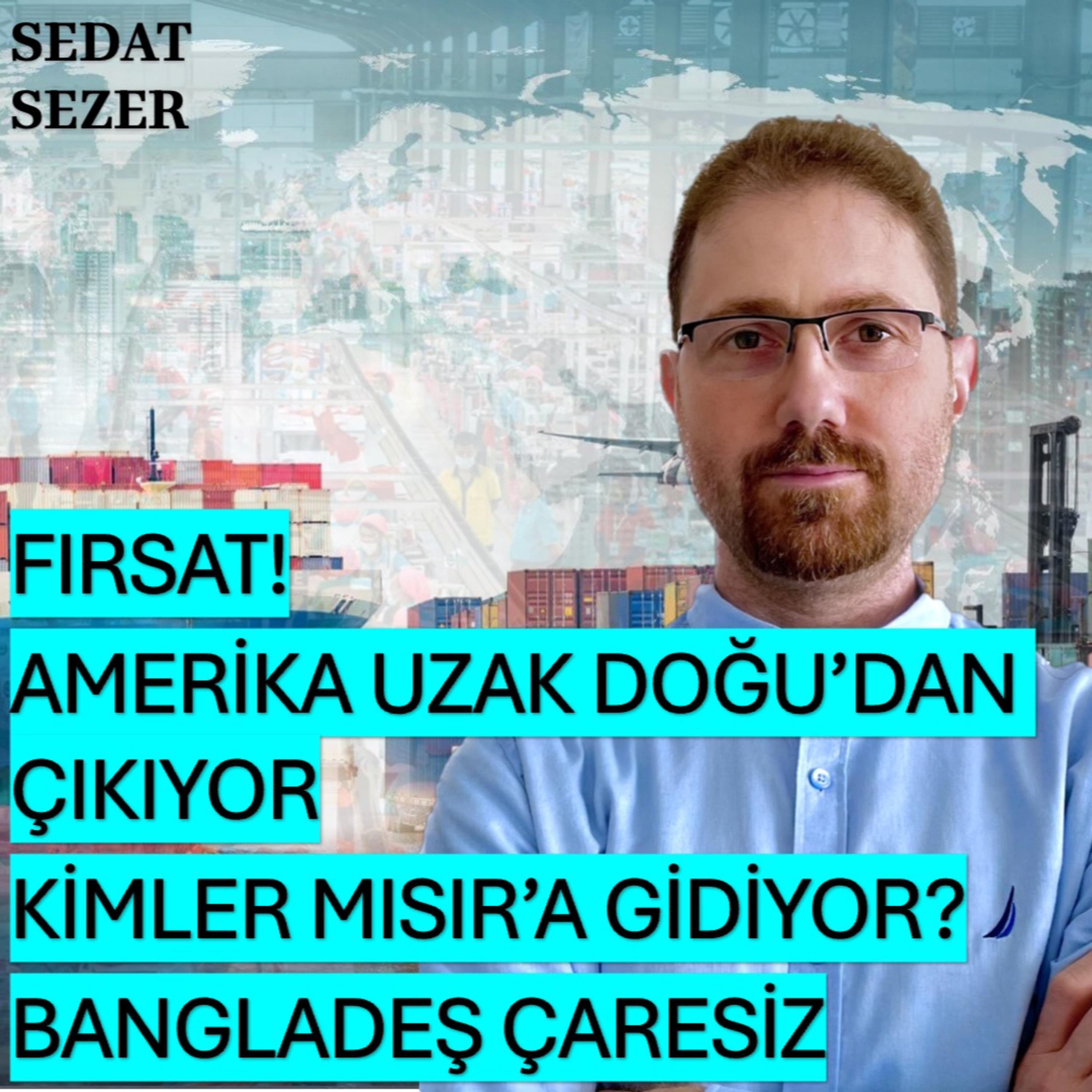 Fırsat! Amerika Uzak Doğu'dan Çıkıyor. Kimler Mısır'a Gidiyor? Bangladeş Çaresiz. episode artwork