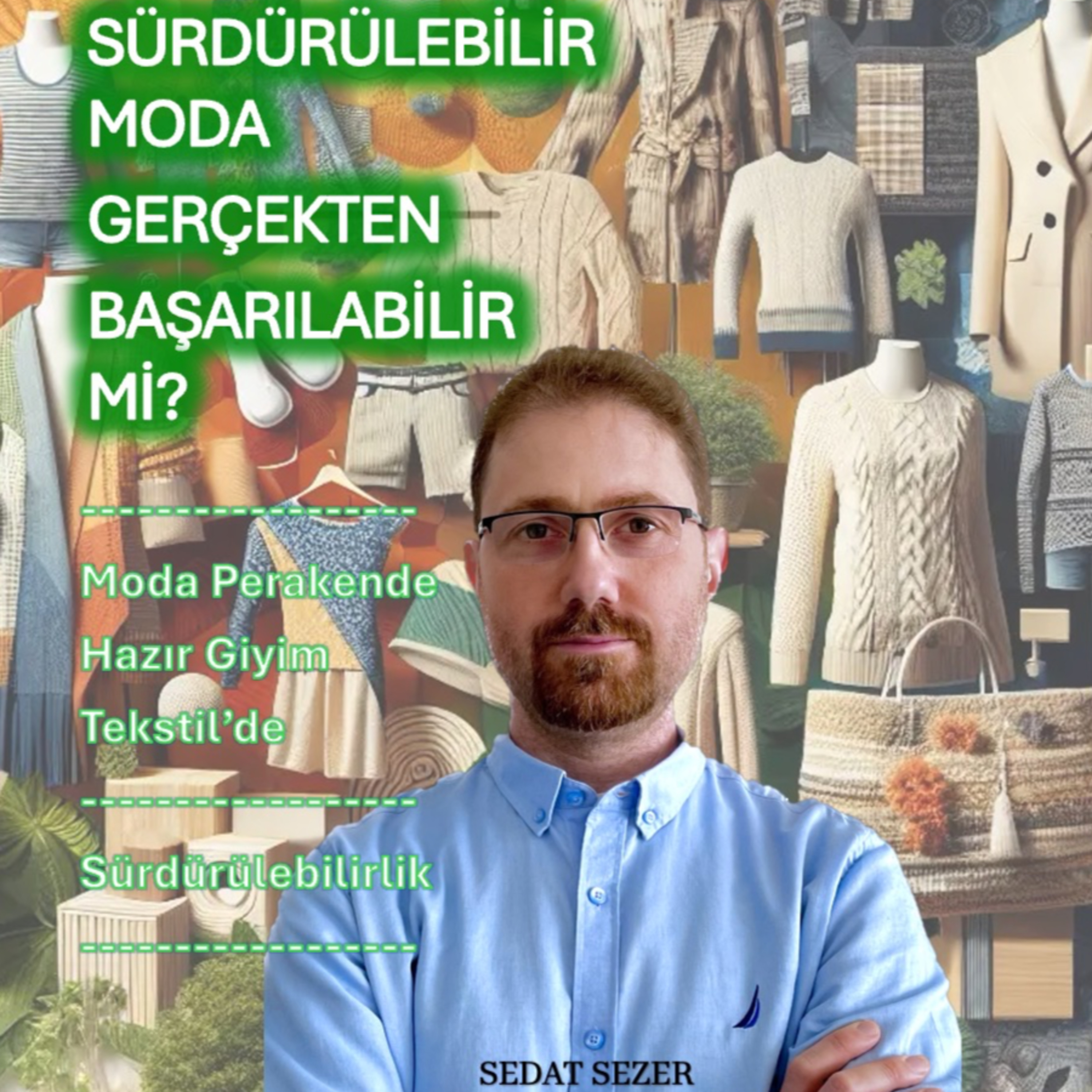 Sürdürülebilir Moda Gerçekten Başarılabilir Mi? Yeni Trendler, Zorluklar ve Fırsatlar episode artwork