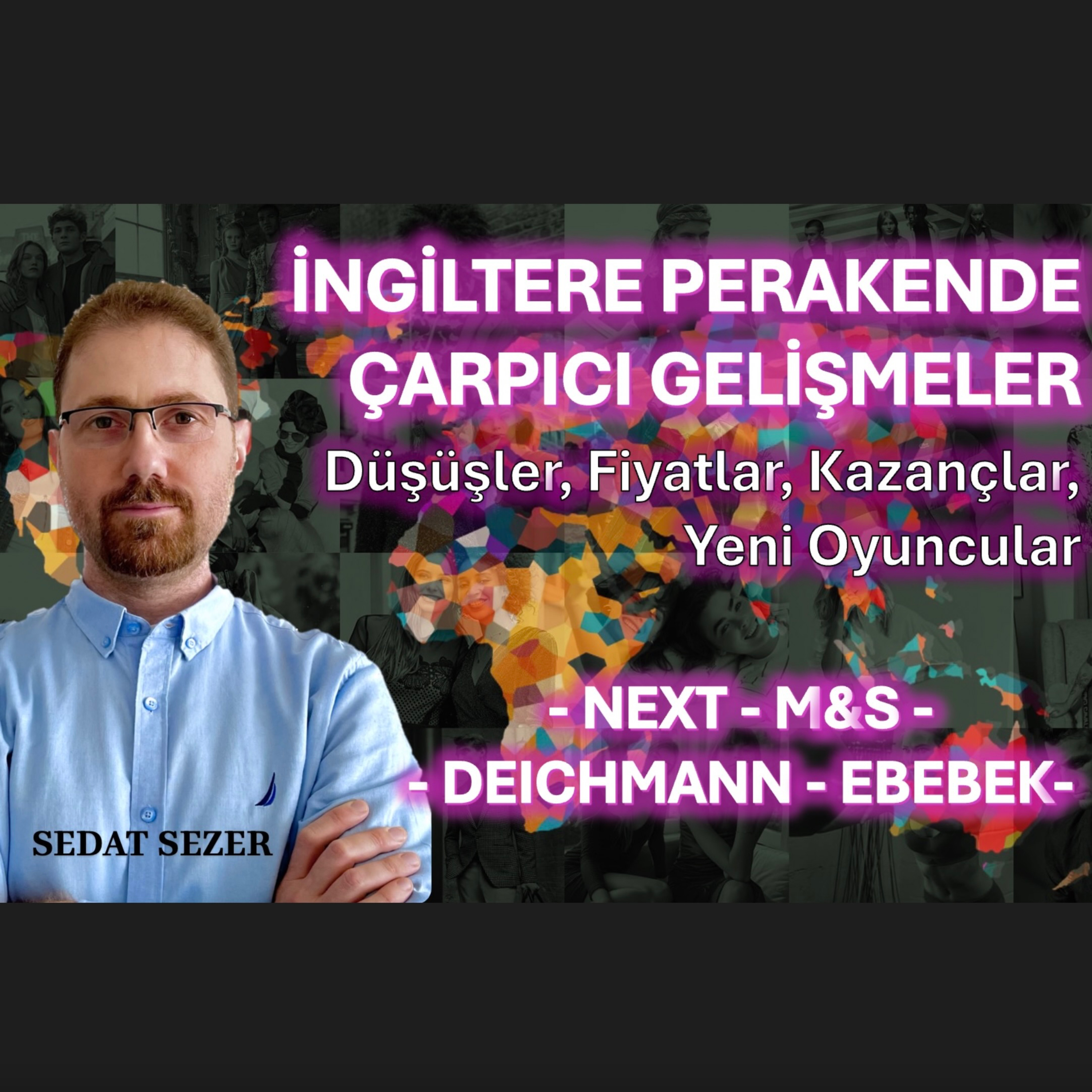 İngiltere Perakende Sektöründe Çarpıcı Gelişmeler: Rekabeti, Kârlılık ve Planlar. Next, M&S, EBebek episode artwork