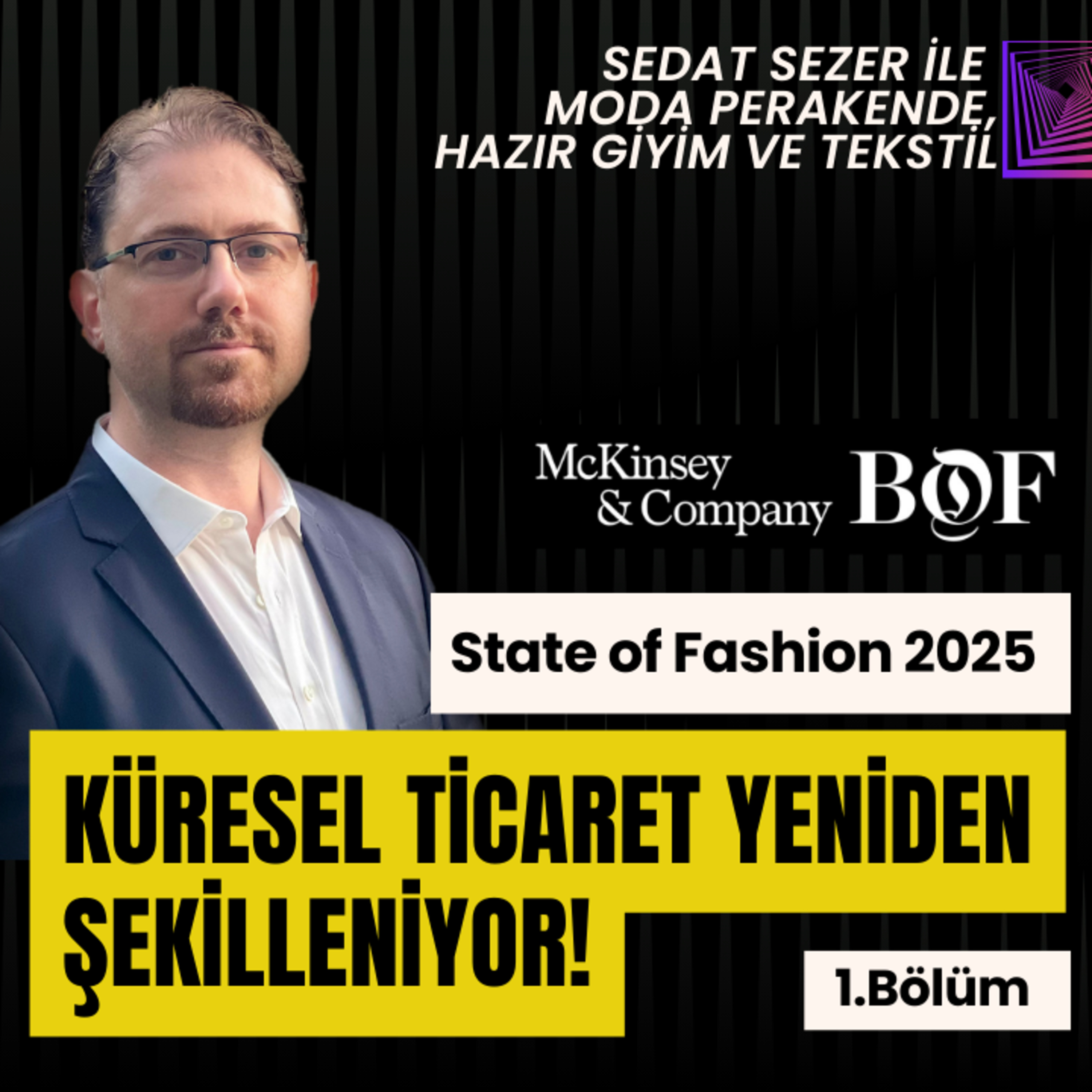 The State of Fashion 2025 | Bölüm 1: Küresel Ticaret Yeniden Şekilleniyor! episode artwork