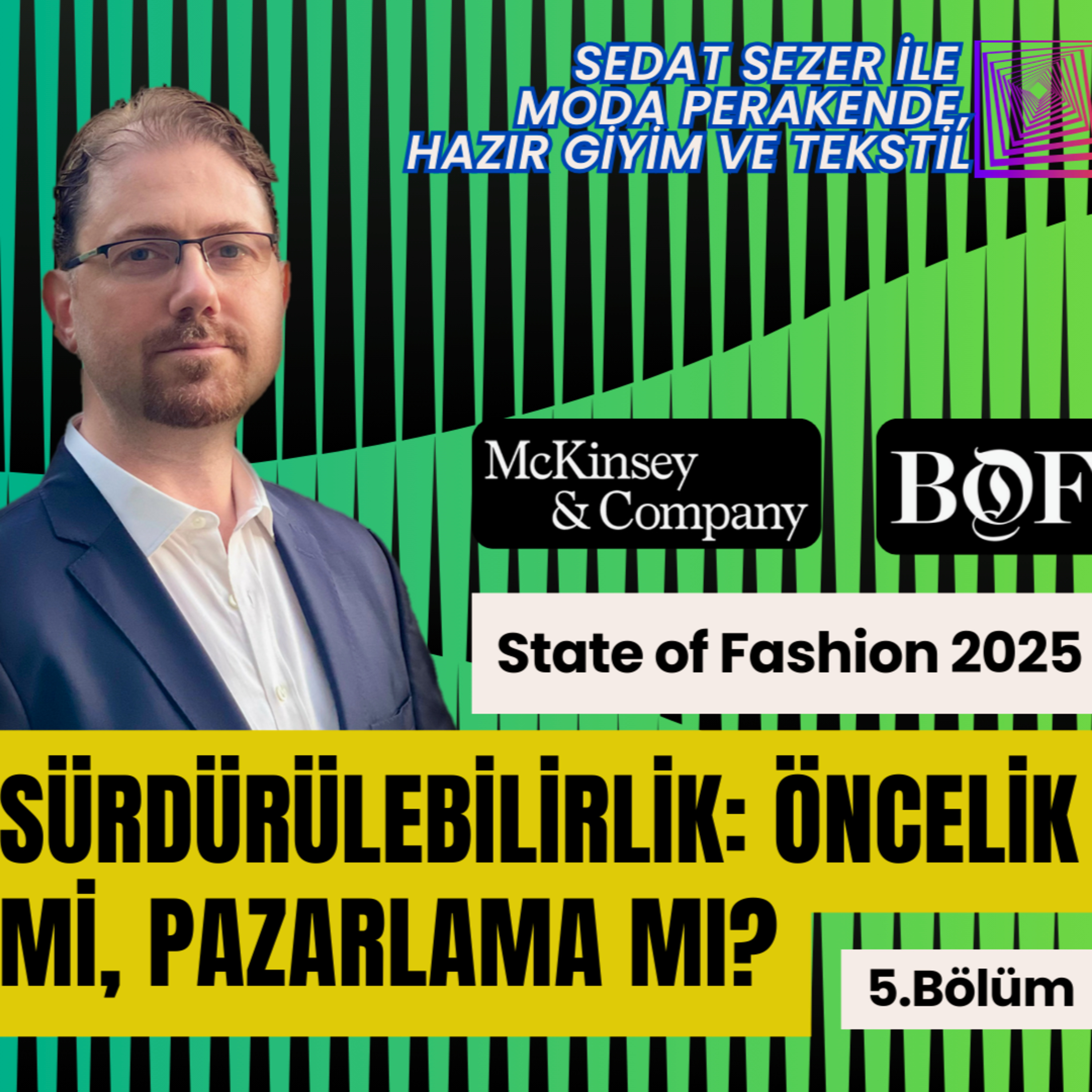 Sürdürülebilirlik: Öncelik mi, Pazarlama mı? | Bölüm 5 - The State of Fashion 2025 episode artwork