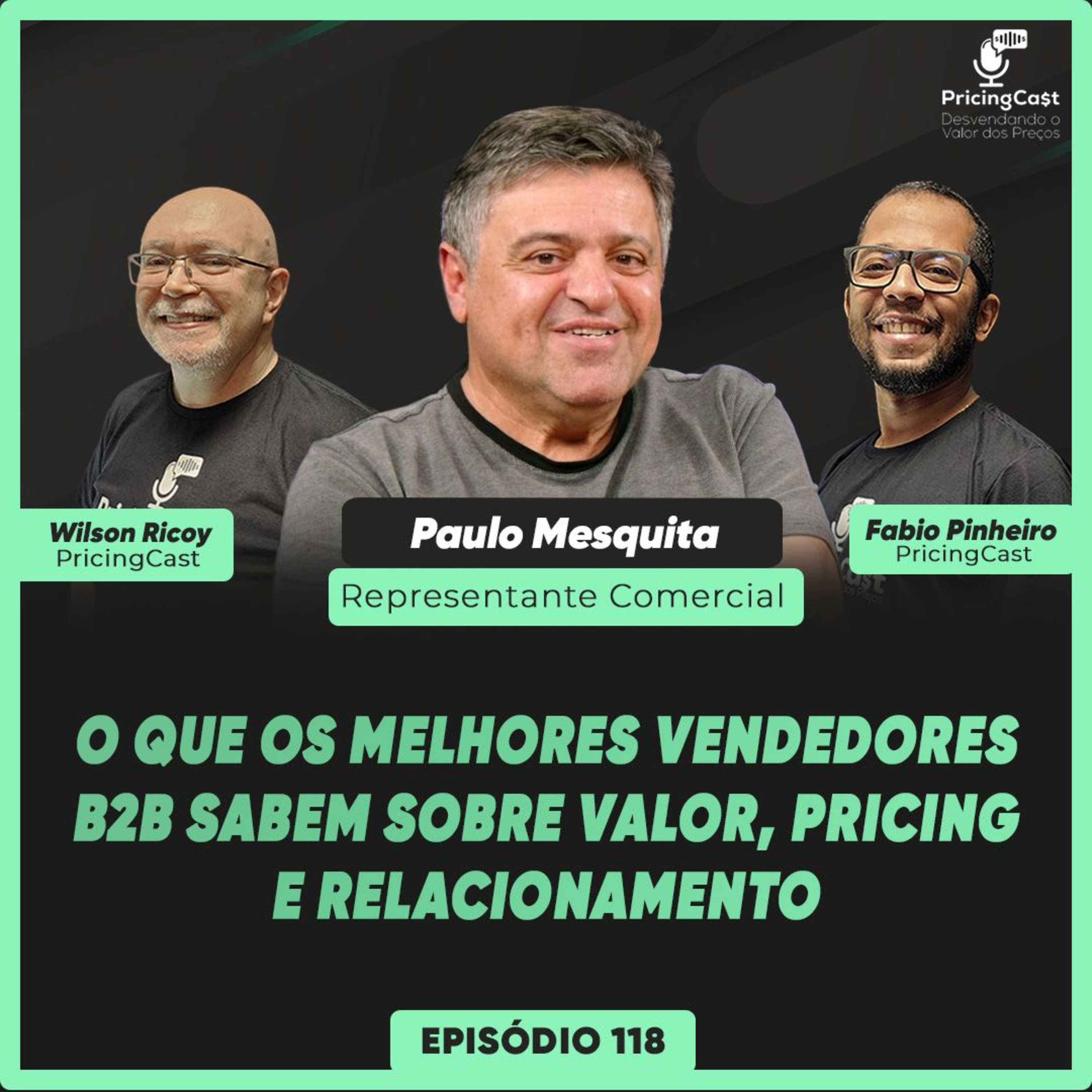 O Que os Melhores Vendedores B2B Sabem Sobre Valor, Pricing e Relacionamento | PricingCast #118 episode artwork
