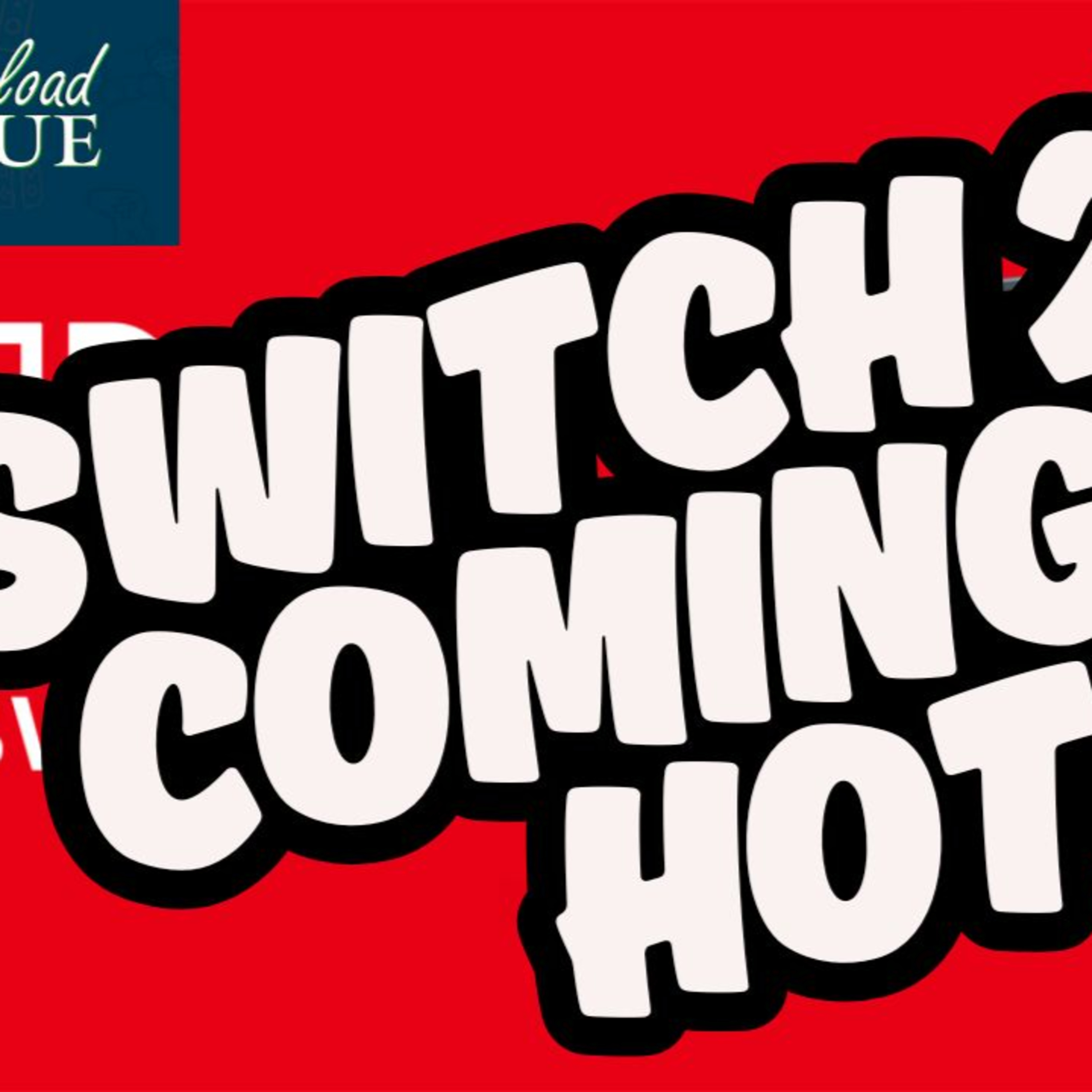 Switch 2 is coming in hot! Download Queue #62 episode artwork