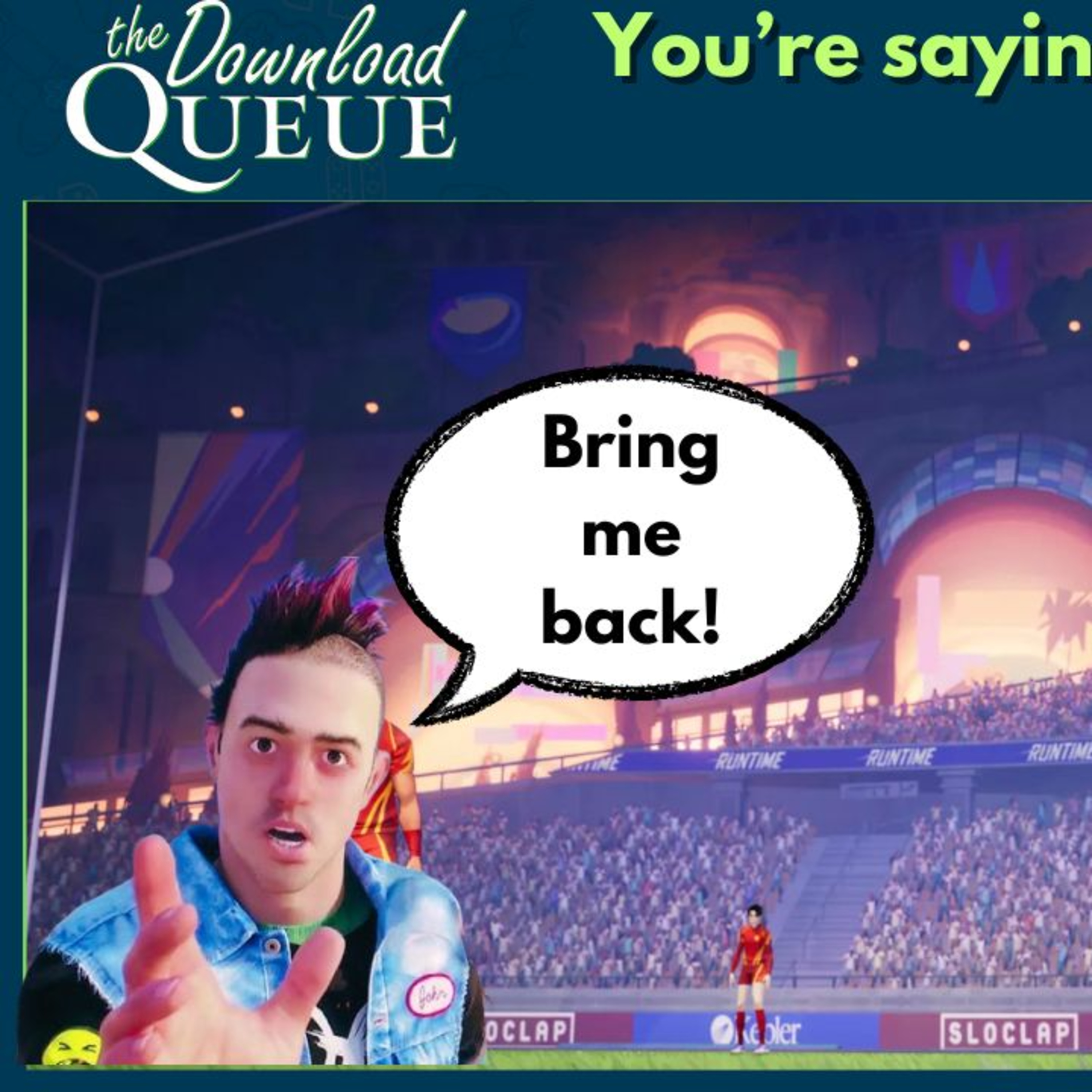 You're saying there's a chance. The Download Queue Episode 73 episode artwork