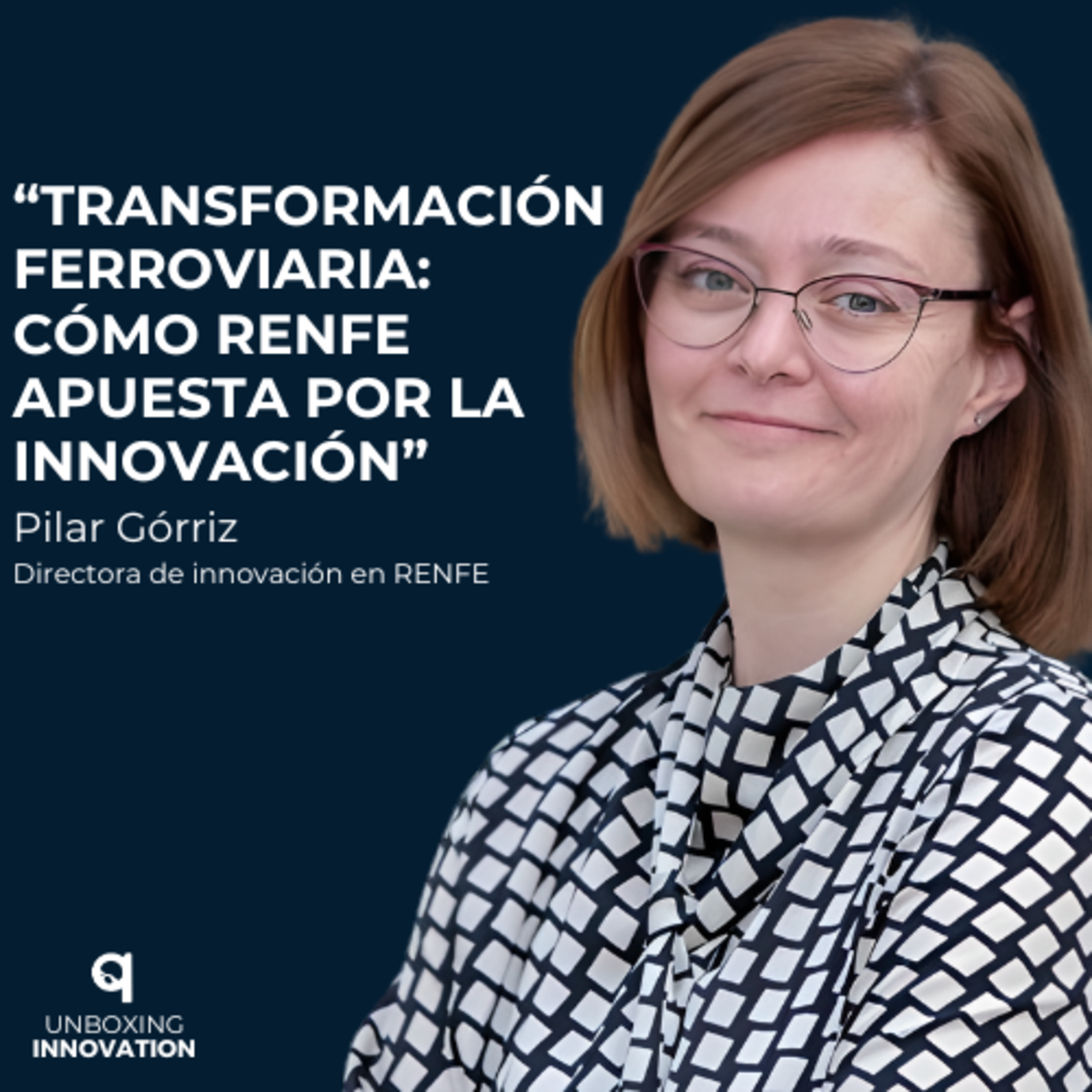 6. Transformación Ferroviaria: Cómo Renfe Apuesta por la Innovación con Pilar Górriz episode artwork