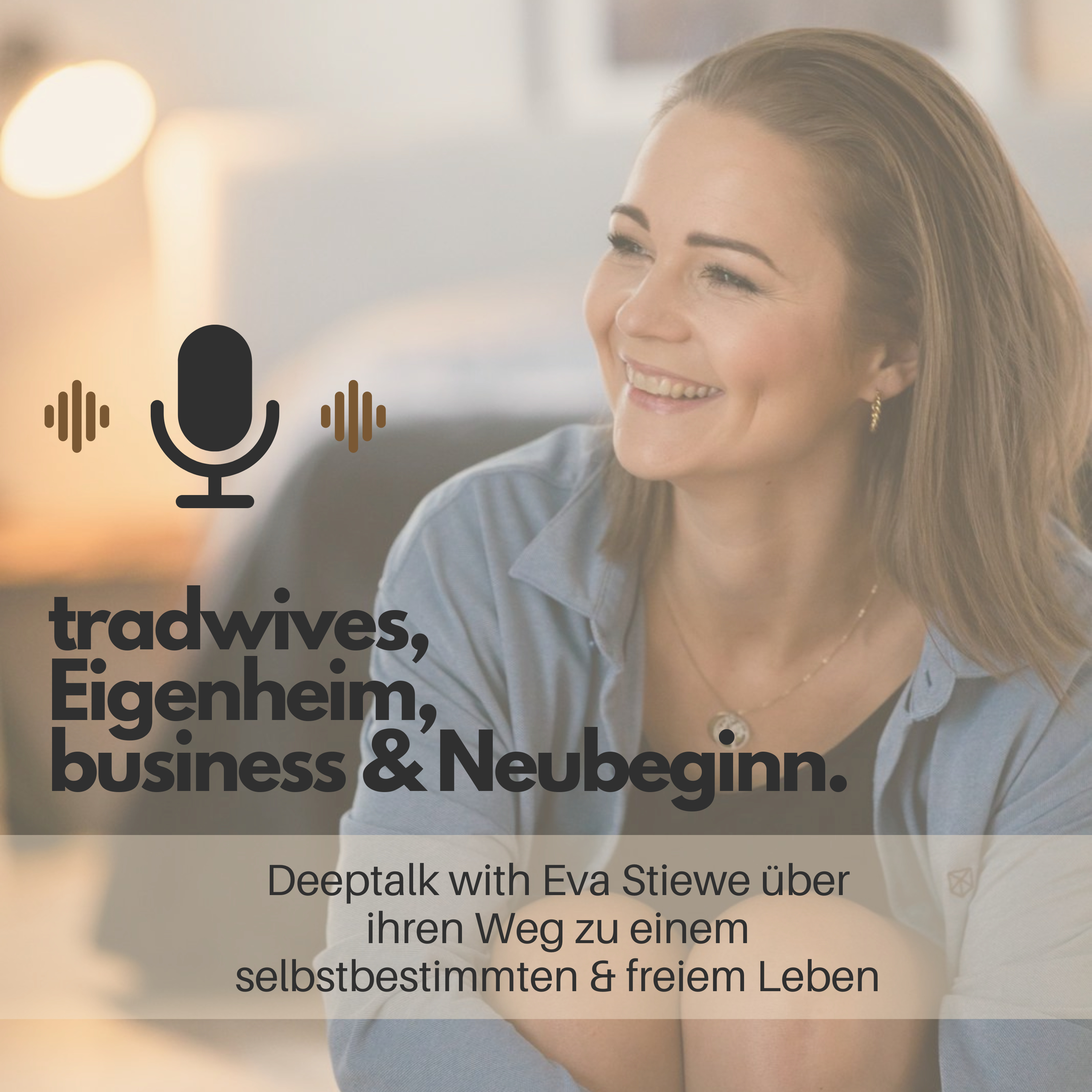 Tradwife im Eigenheim vs. Business & Neubeginn - deeptalk mit Eva Stiewe