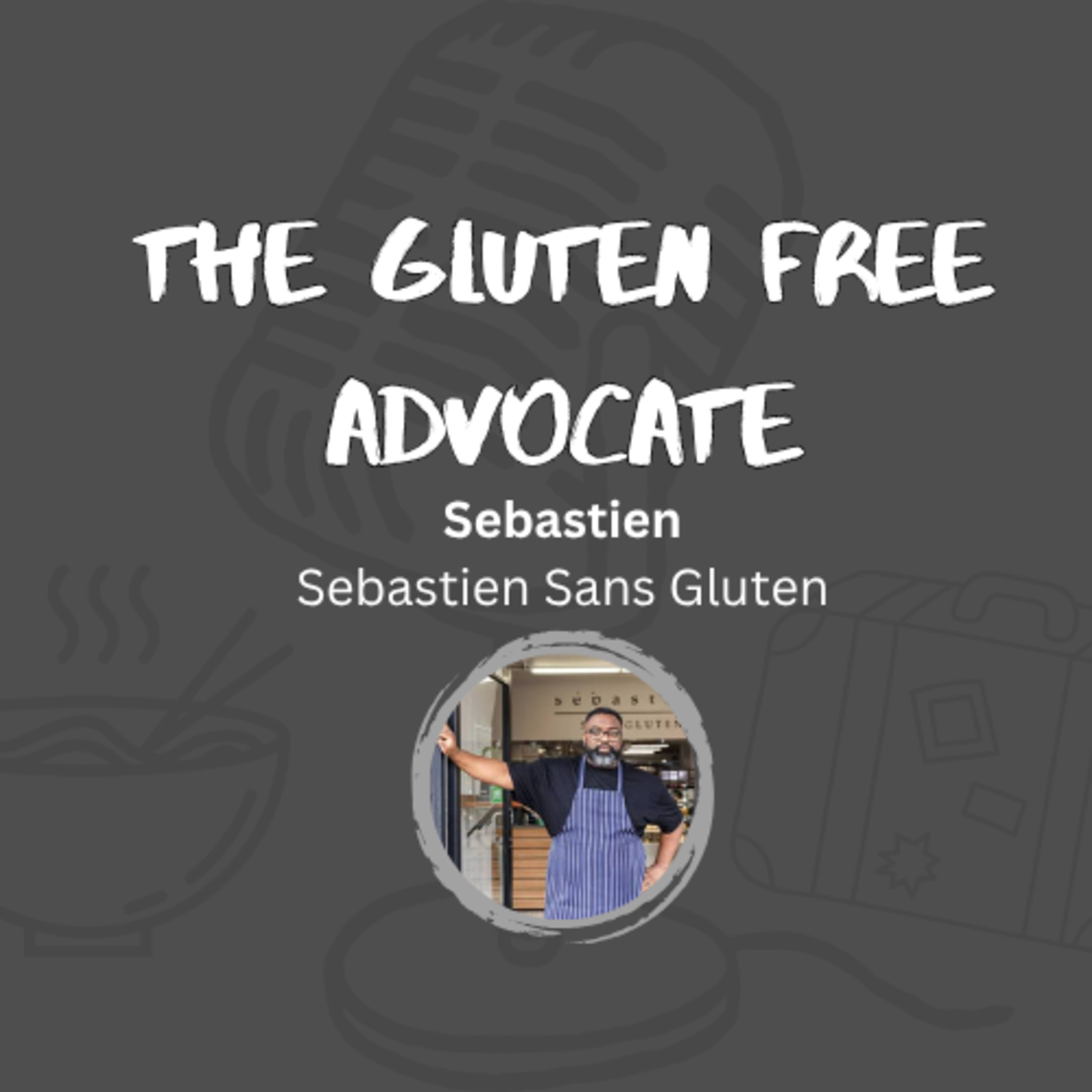 Making the Perfect Gluten Free Pastry w/ Sebastien from Sebastien Sans Gluten episode artwork