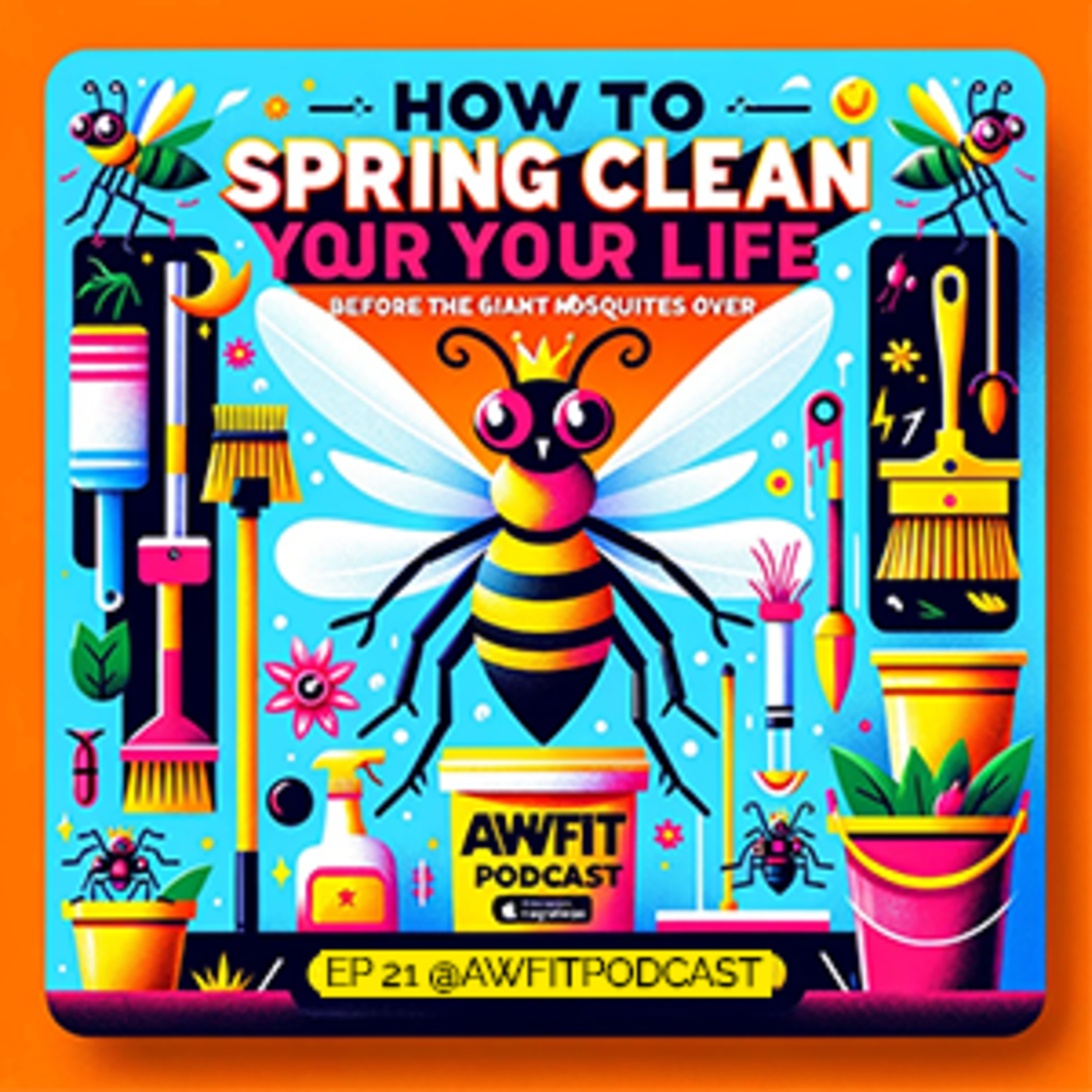 How to Spring Clean Your Life Before the Giant Mosquitos Take Over | EP 21 episode artwork