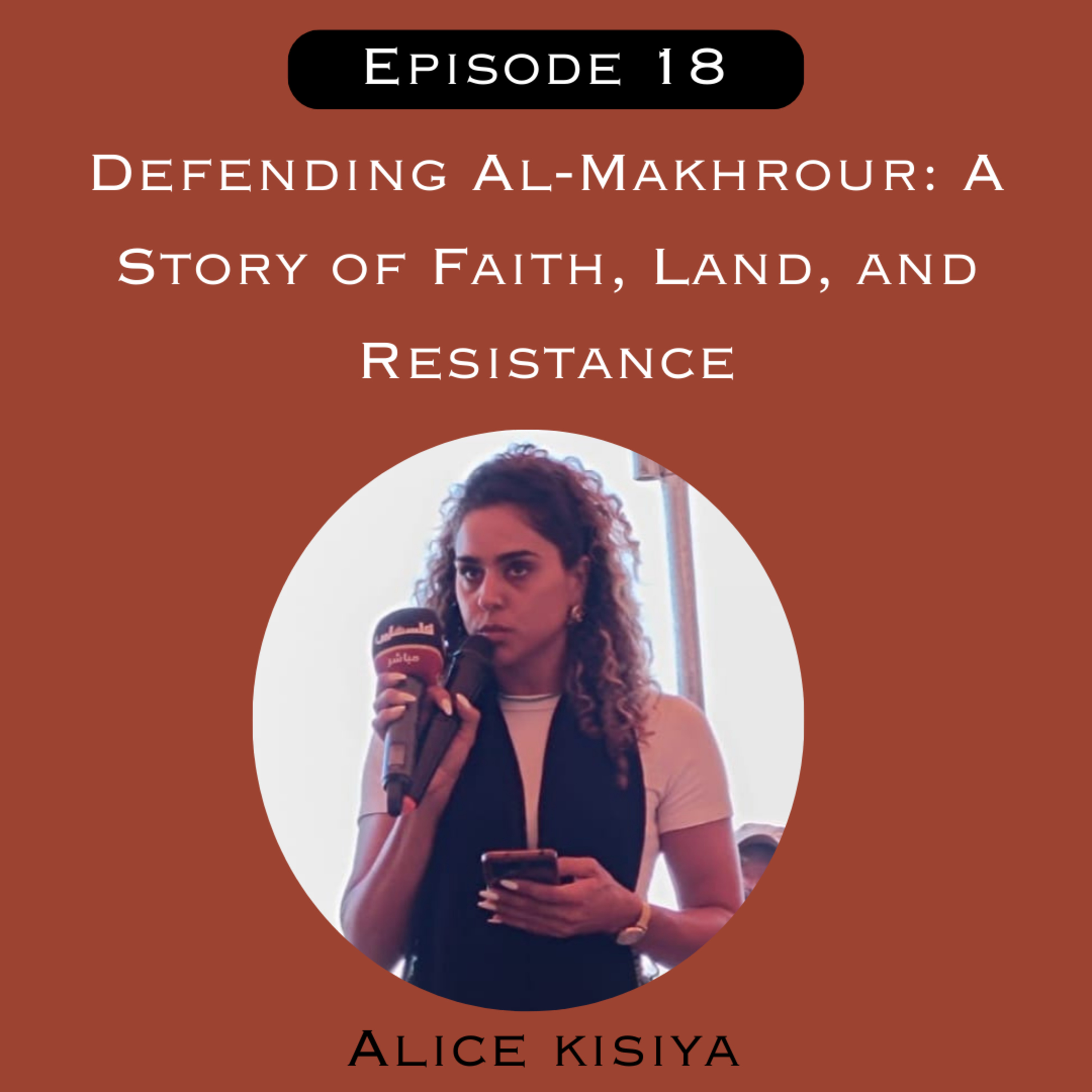 Defending Al-Makhrour: A Story of Faith, Land, and Resistance with Alice Kisiya