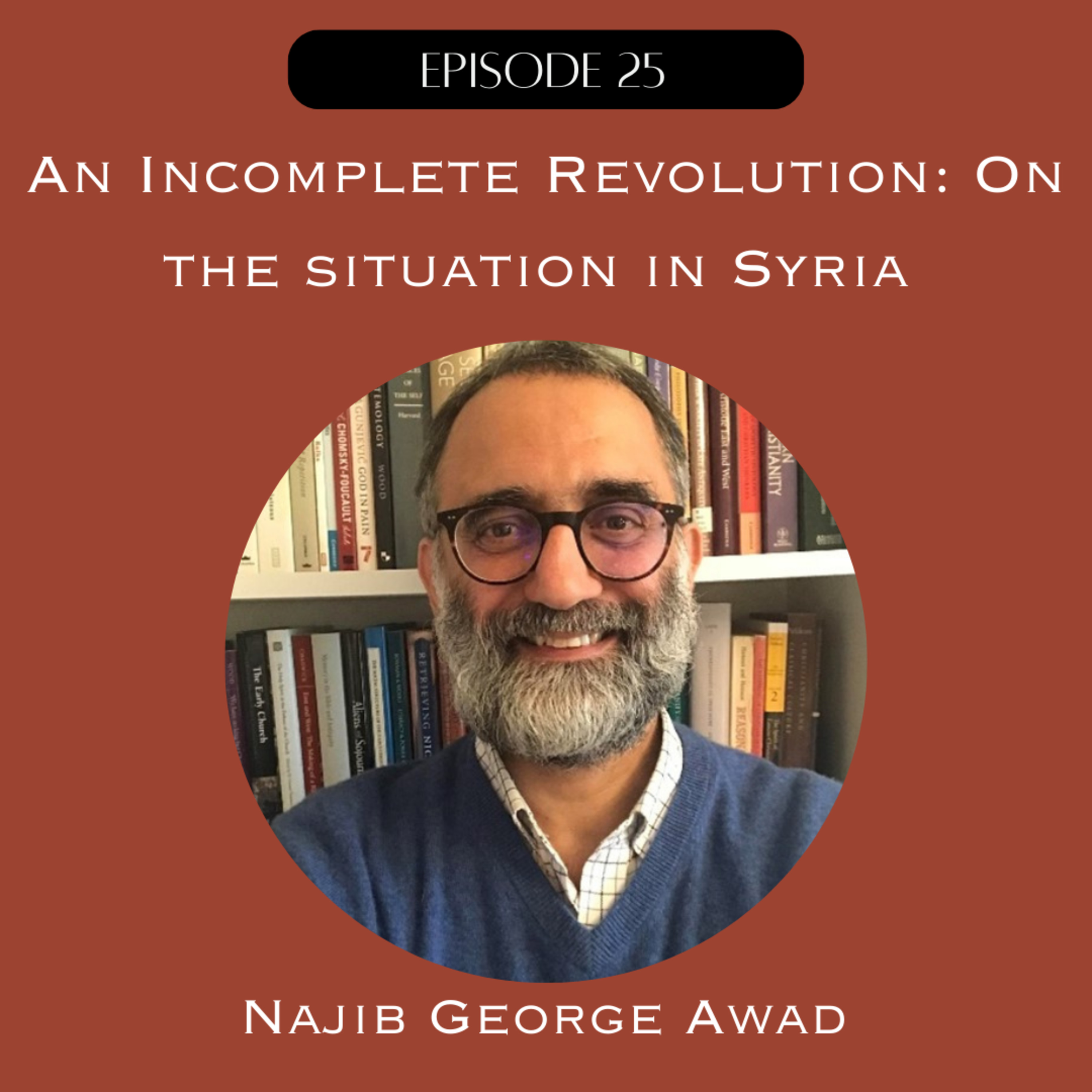 An Incomplete Revolution: On the situation in Syria with Najib George Awad