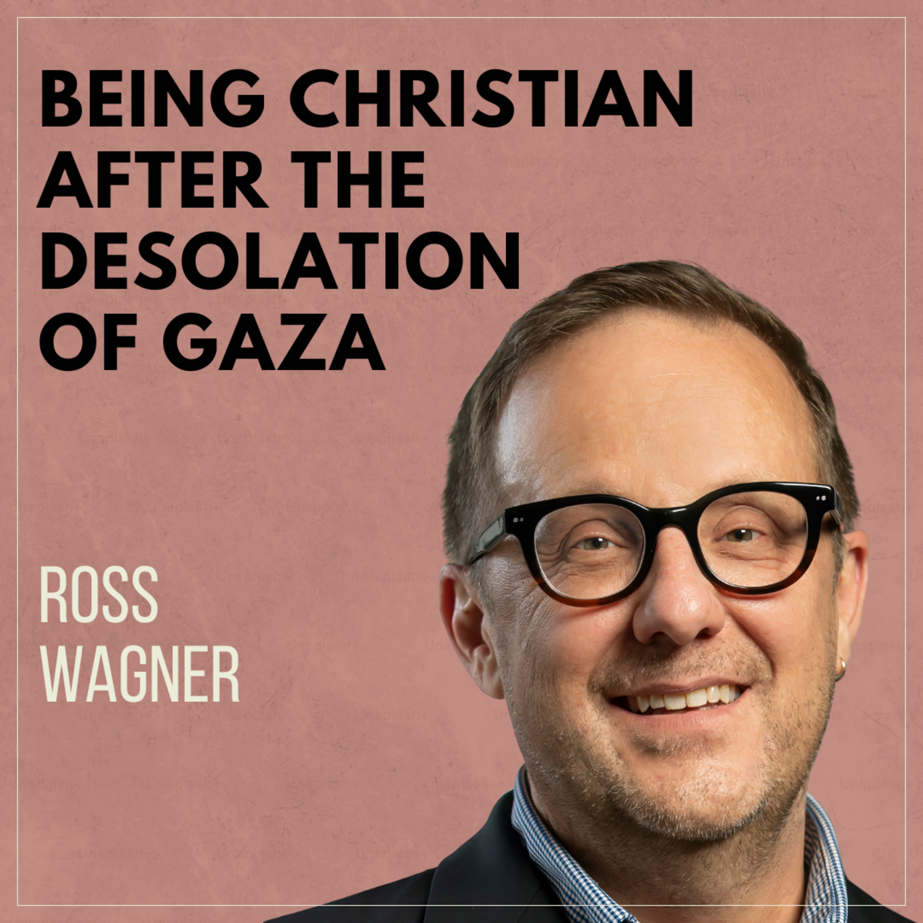 Being a Christian after the Desolation of Gaza with Ross Wagner