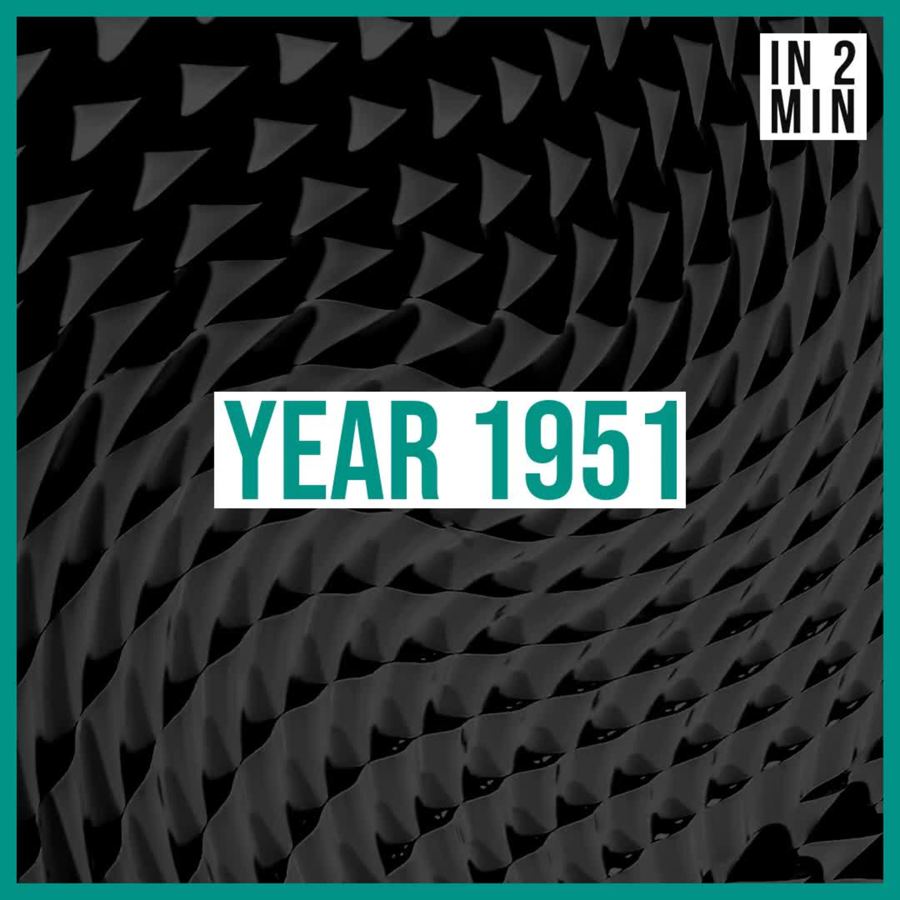 Year 1951: Transformative events that shaped the world episode artwork