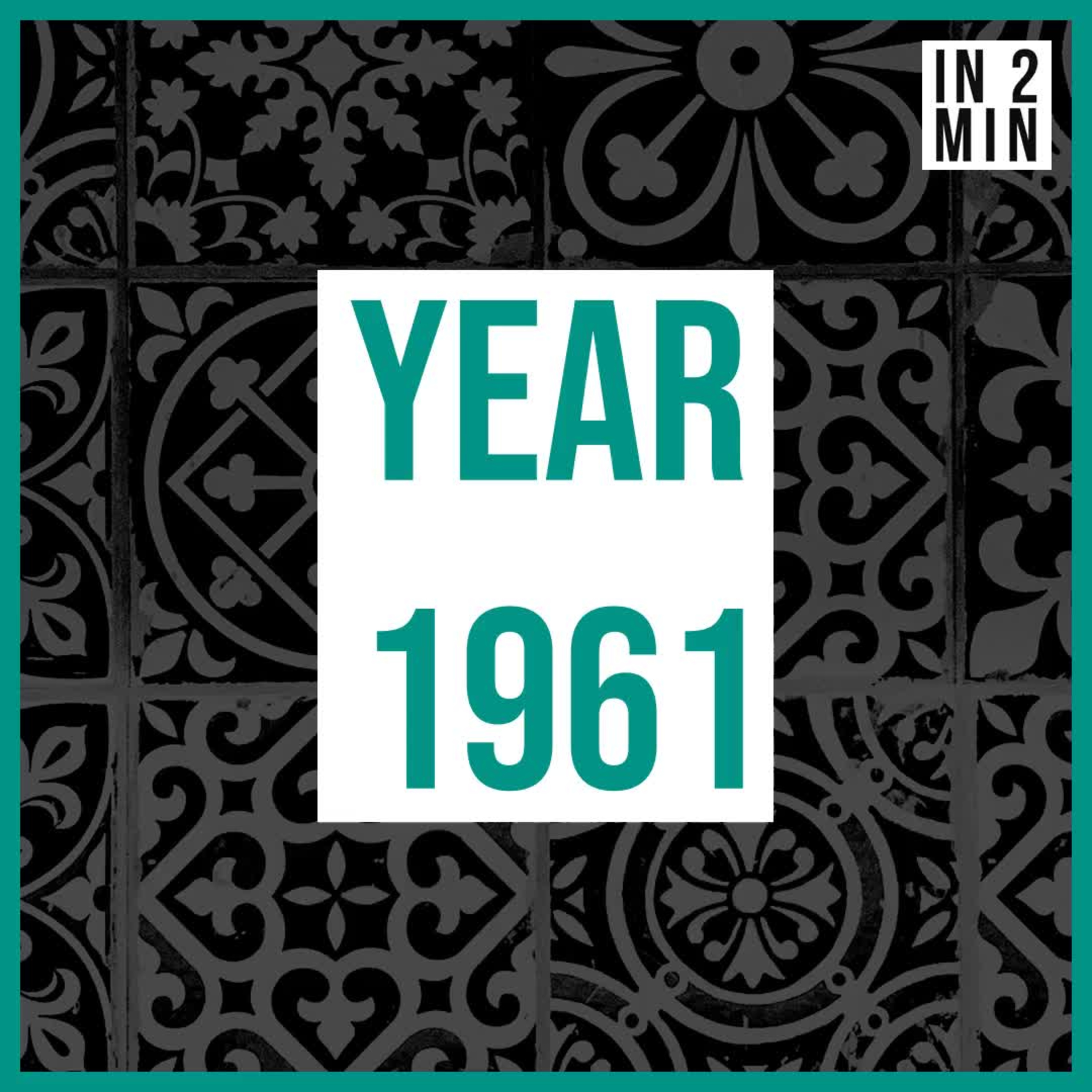 Year 1961: Political Shifts, Scientific Achievements, and Cultural Breakthroughs episode artwork