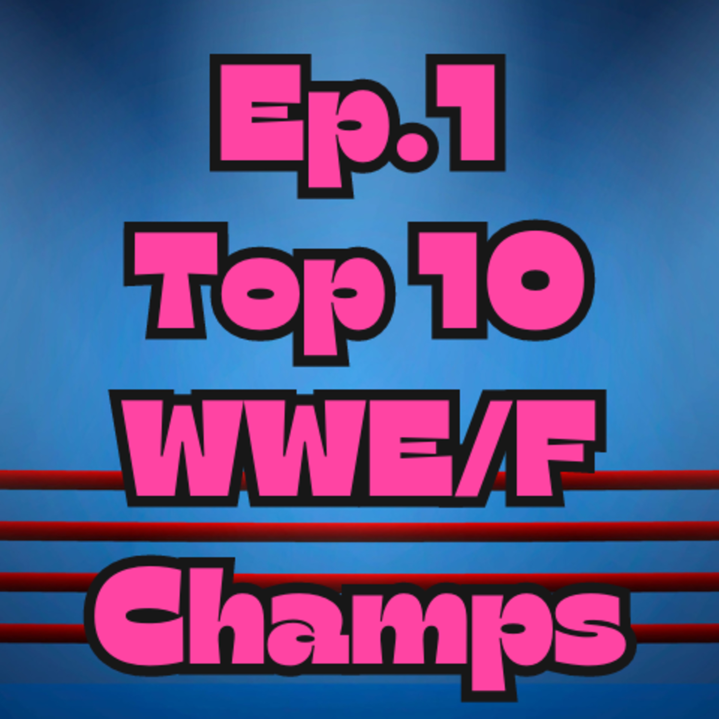 Mark Out Of 10 - Episode 1: Top 10 WWE/F Champions episode artwork