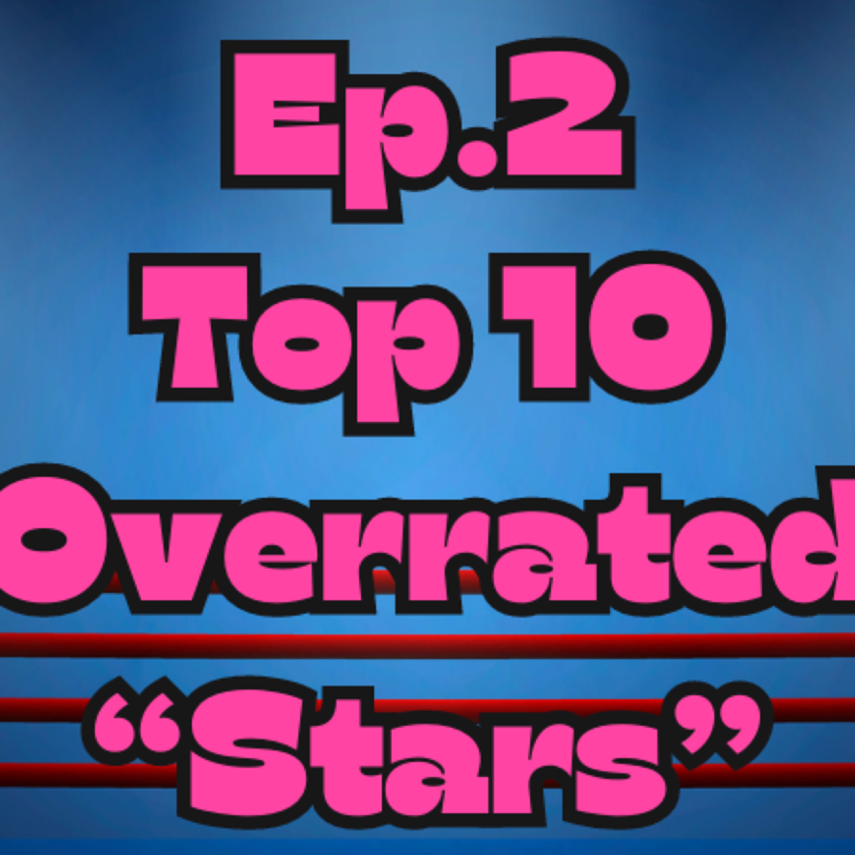 Mark Out Of 10 - Episode 2: Top 10 Most Overrated "Stars" In Wrestling episode artwork