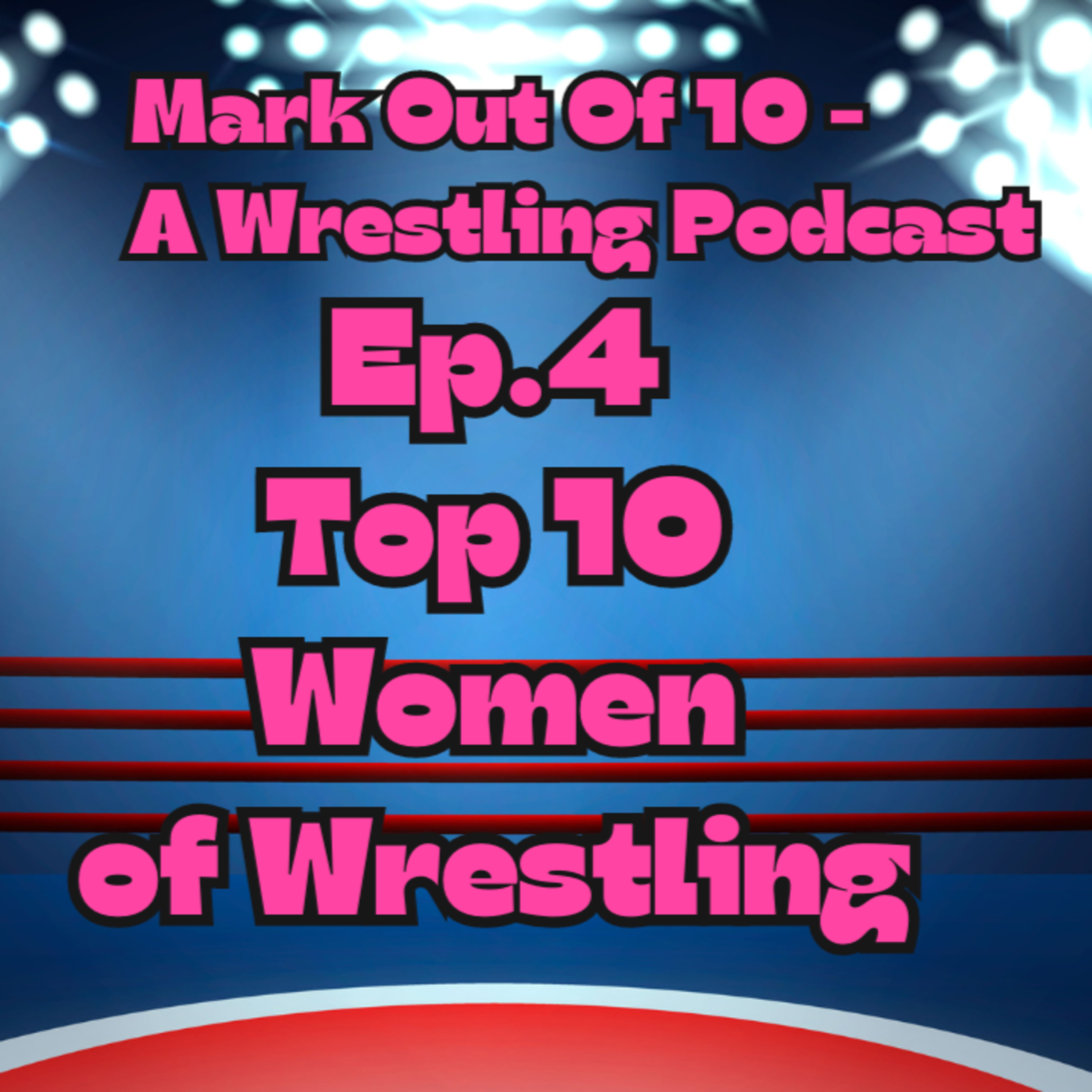 Mark Out Of 10 - Episode 4: Top 10 Women of Wrestling episode artwork