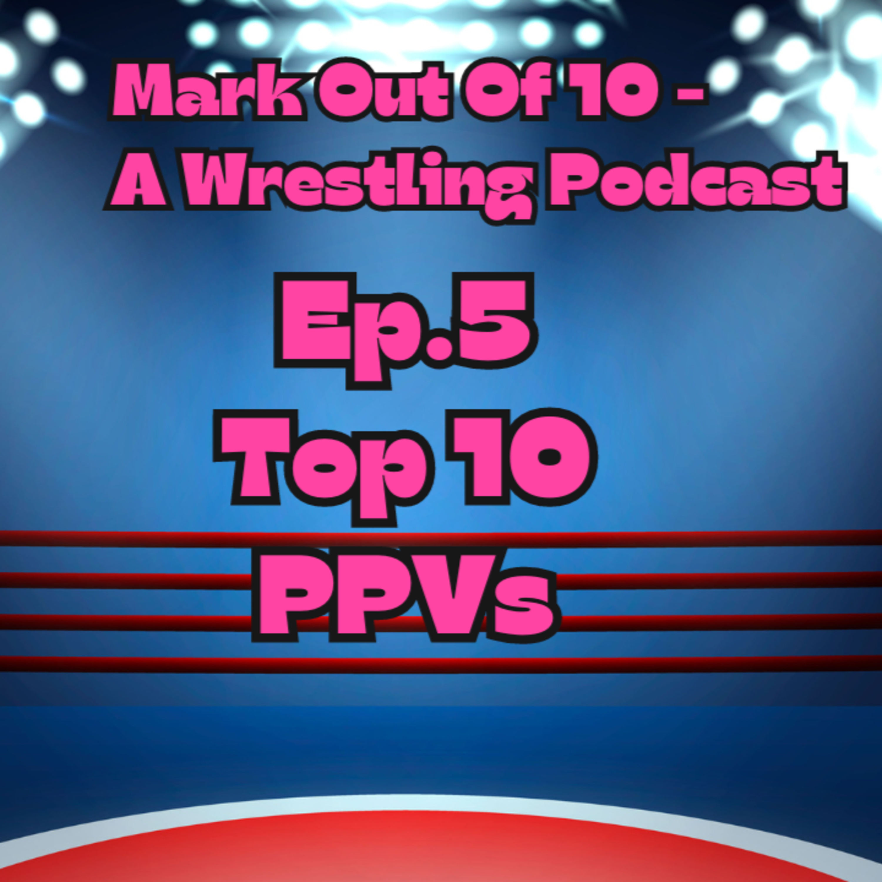 Mark Out Of 10 - Episode 5: Top 10 PPVs episode artwork