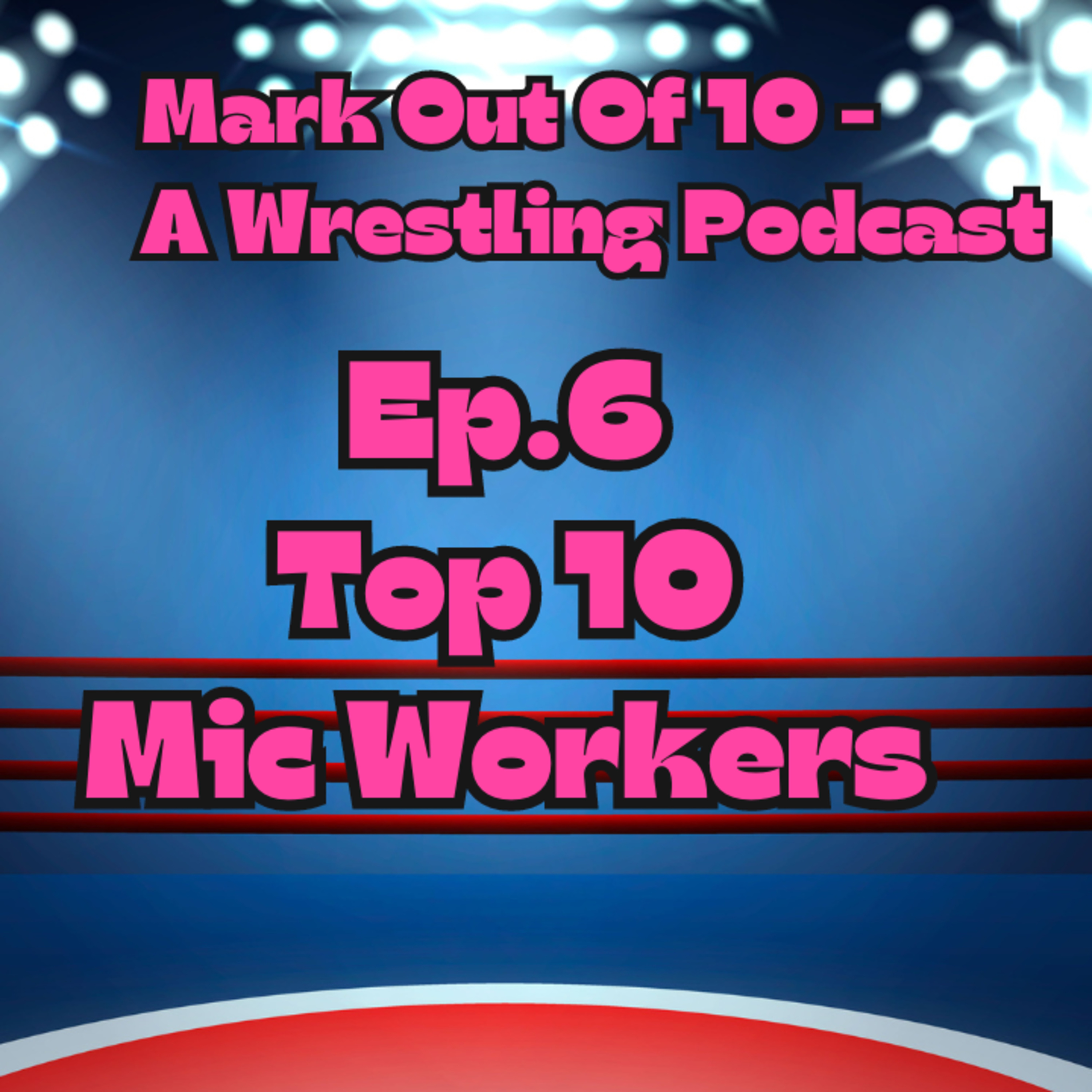 Mark Out Of 10 - Episode 6: Top 10 Mic Workers episode artwork