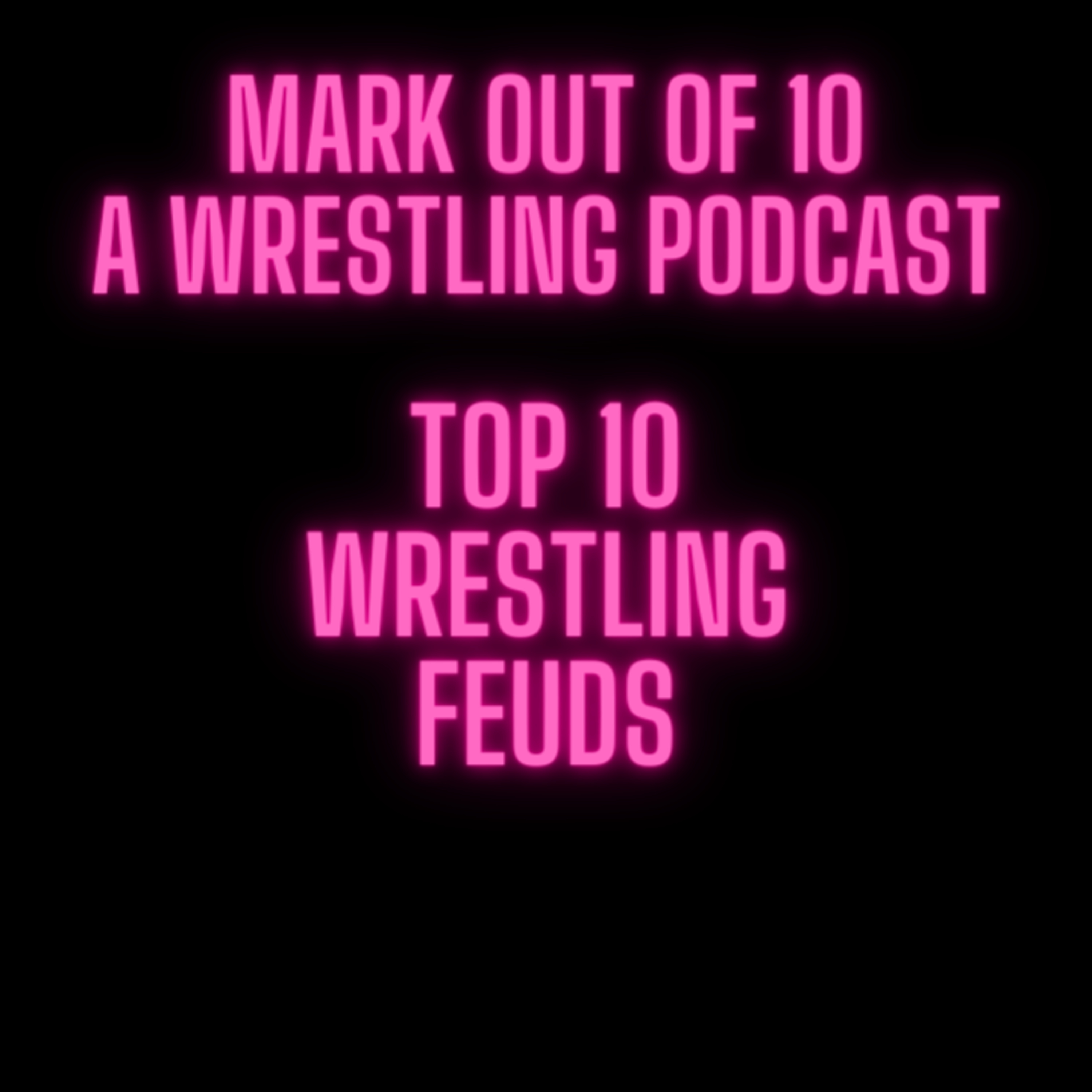 Mark Out Of 10 - Season 2 Episode 5: Top 10 Wrestling Feuds episode artwork