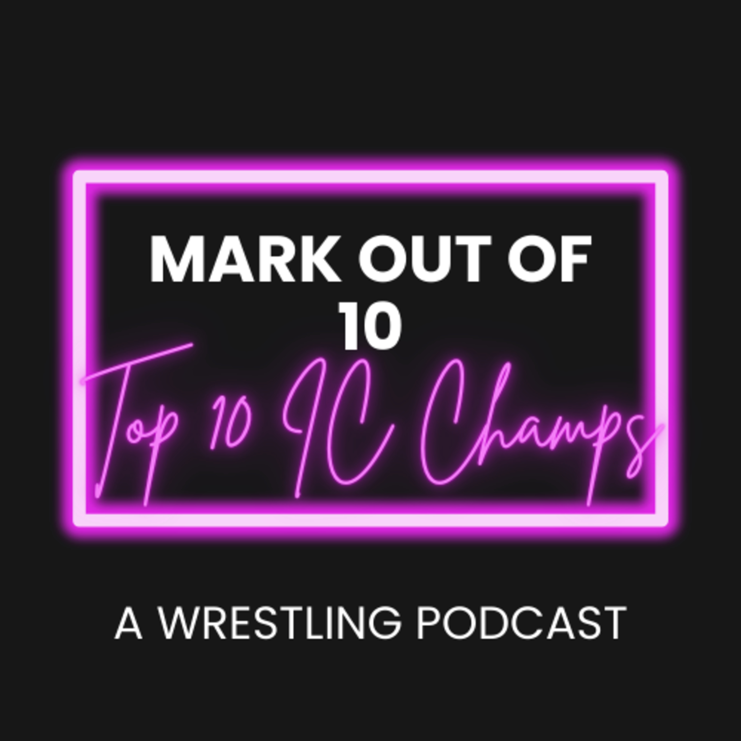 Mark Out Of 10 - Season 2 Episode 6: Top 10 Intercontinental Champions episode artwork