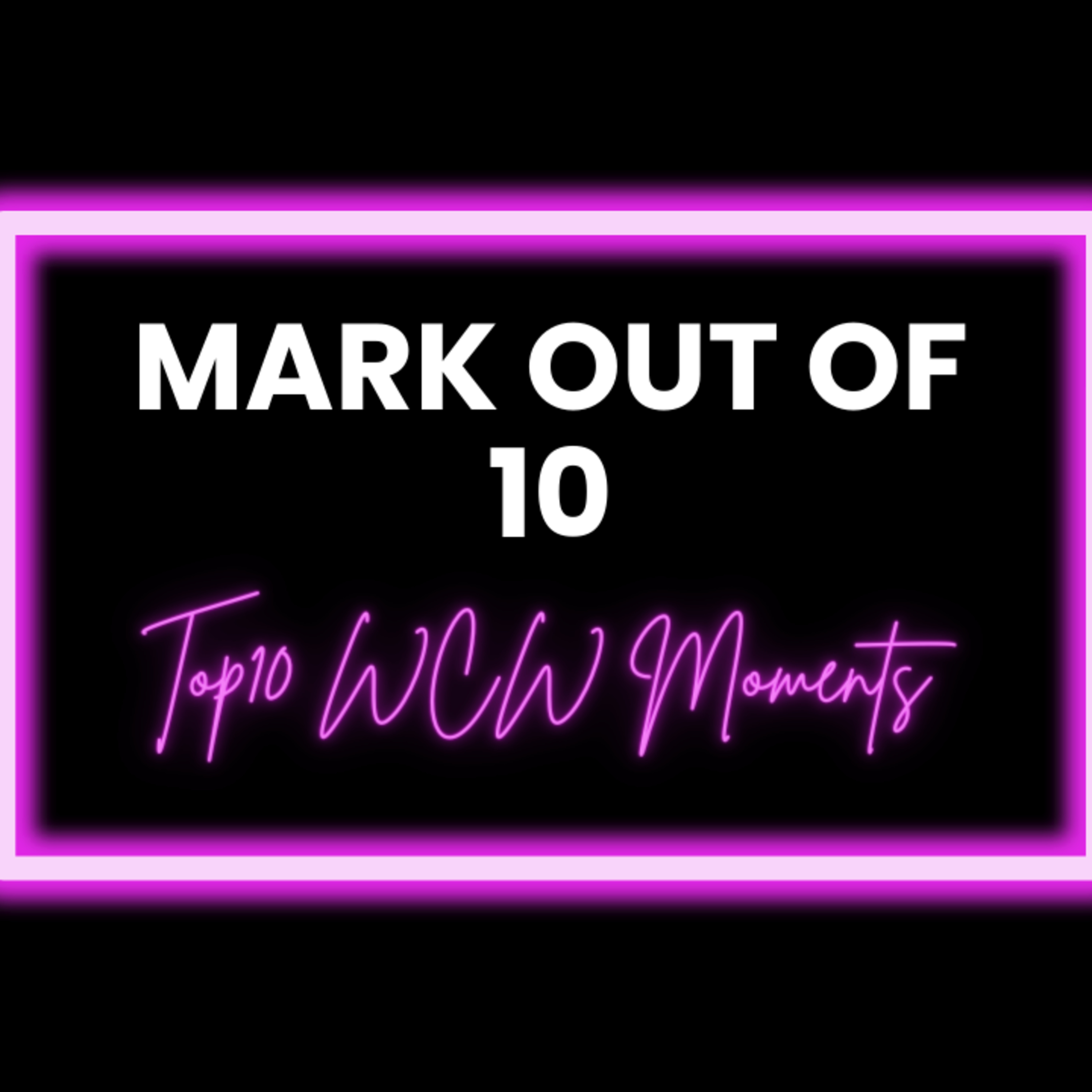Mark Out Of 10 - Season 2 Episode 8: Top 10 WCW Moments episode artwork