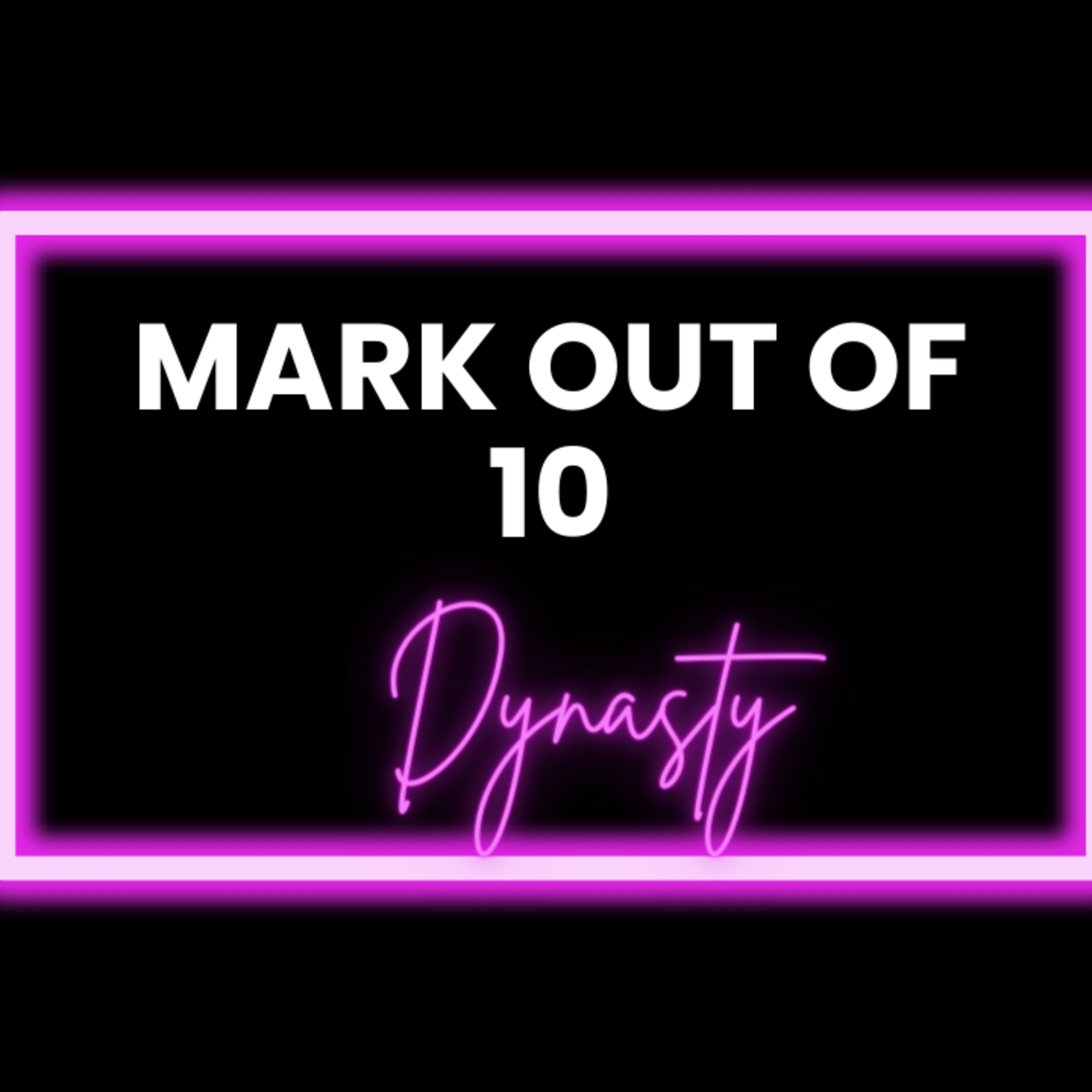 Mark Out Of 10 - Season 3 Episode 2: Dynasty Watch-a-long episode artwork