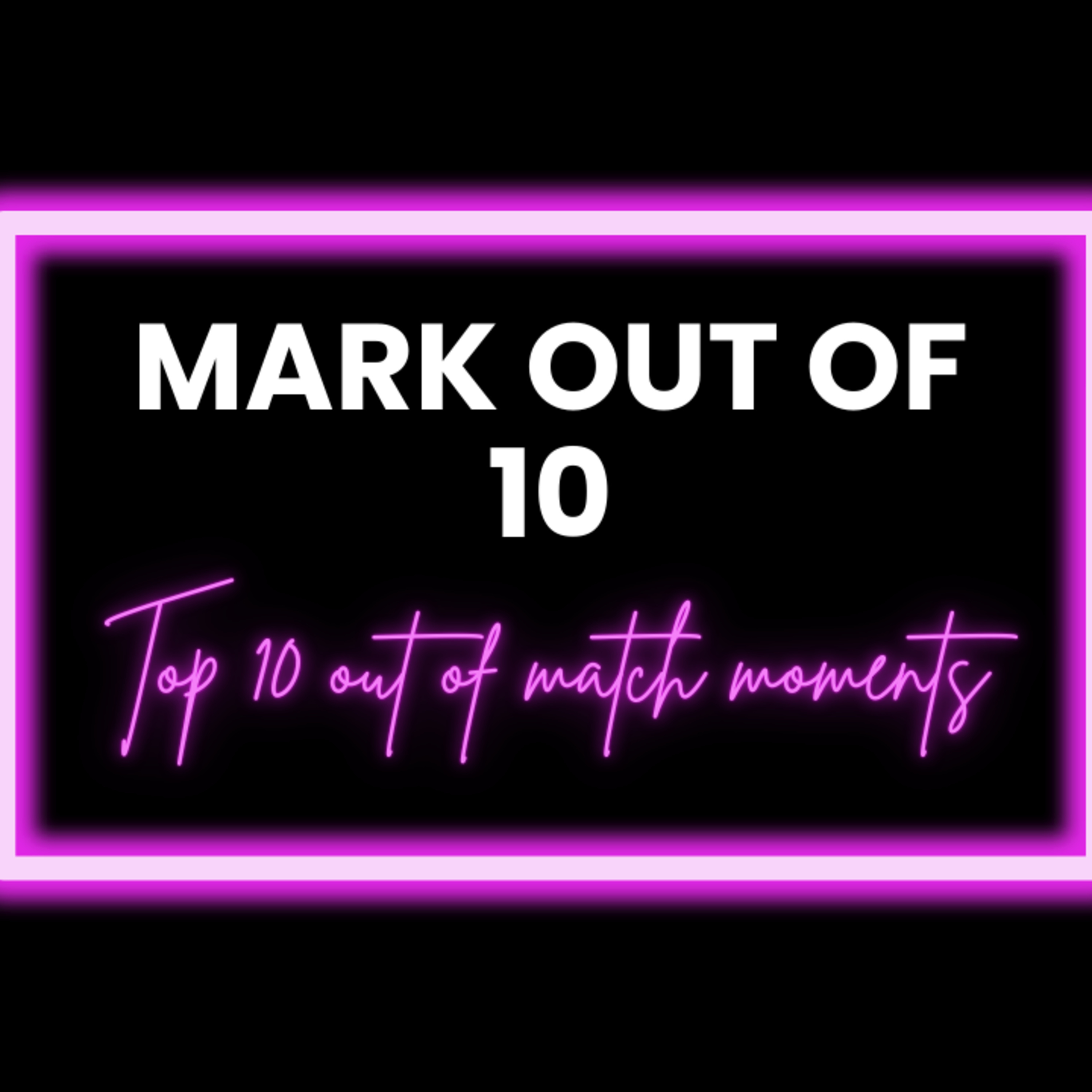 Mark Out Of 10 - Season 4 Episode 1: Top 10 Out of Match Moments