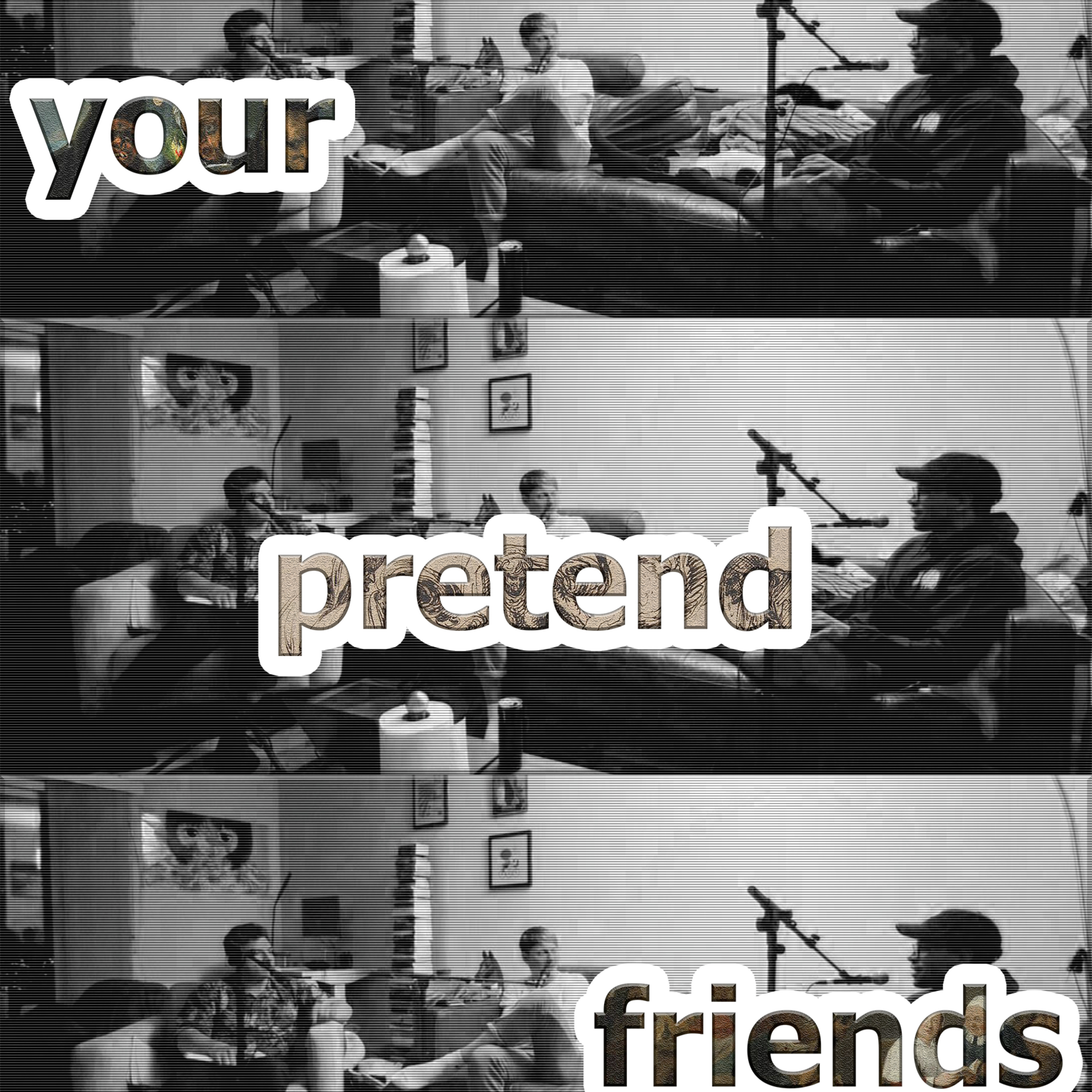 your pretend friends