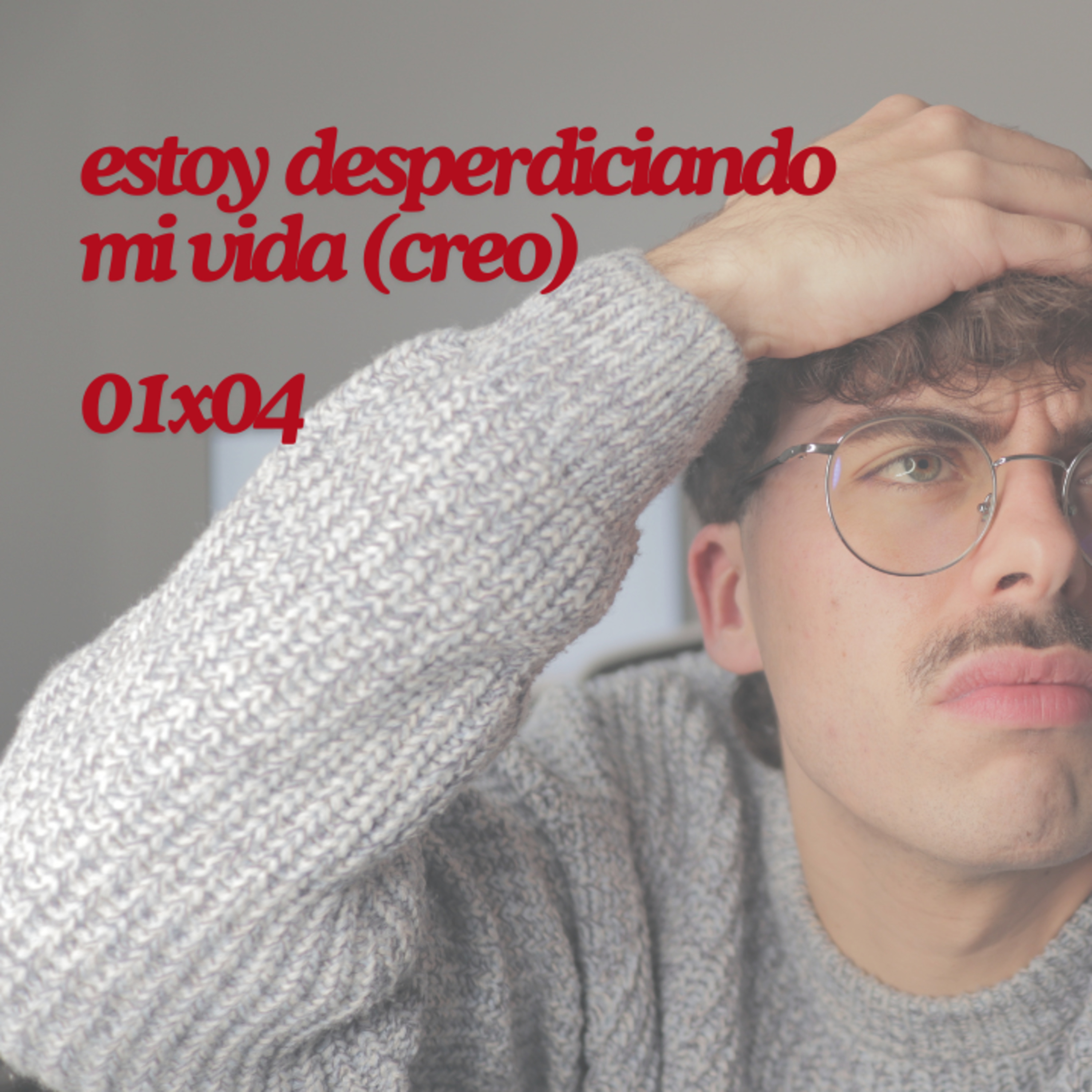 estoy en crisis desperdiciando mi vida (creo) | 04 episode artwork