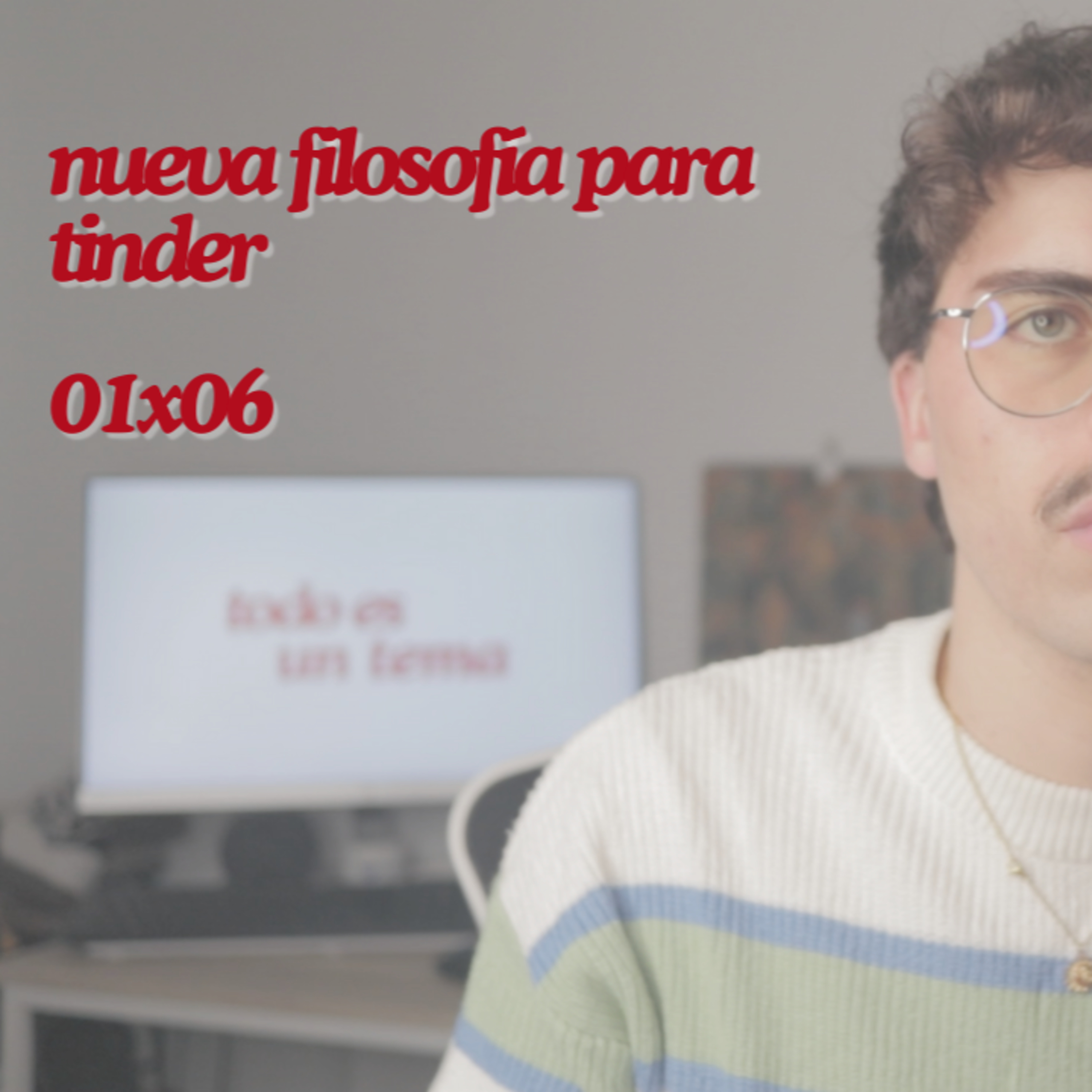 nueva filosofía para tinder | 06 episode artwork