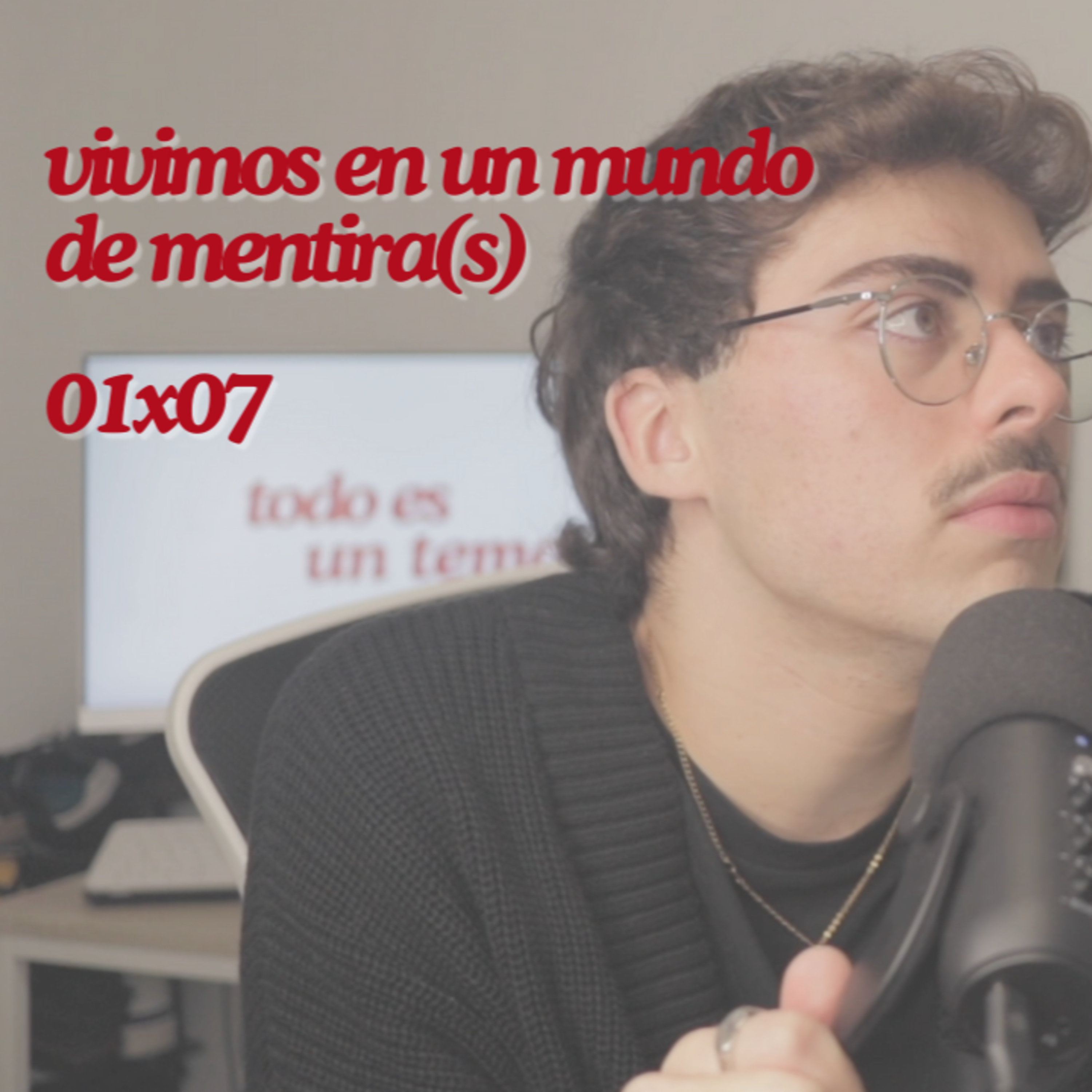 vivimos en un mundo de mentira(s) | 07 episode artwork