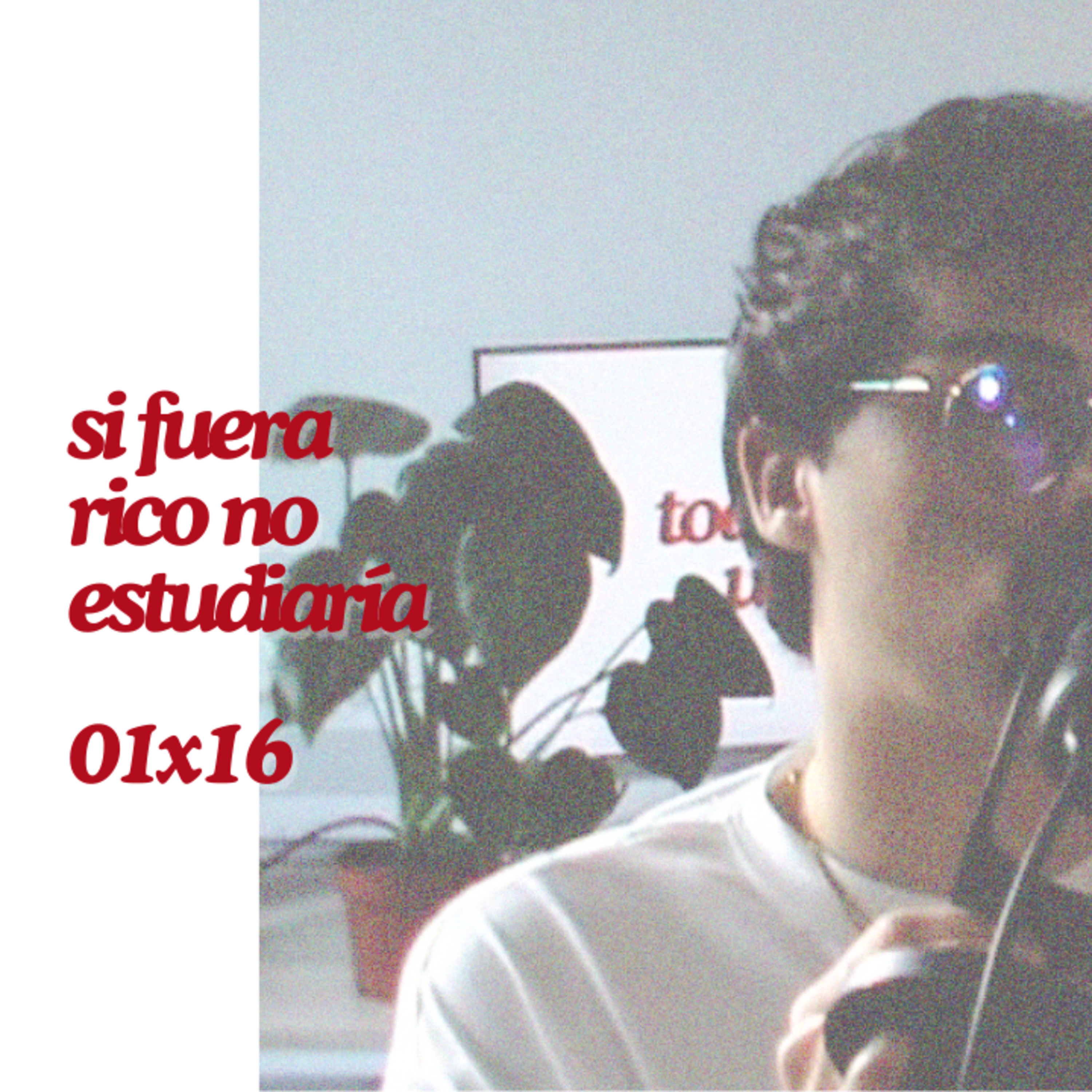 si fuera rico no estudiaría | 16 episode artwork