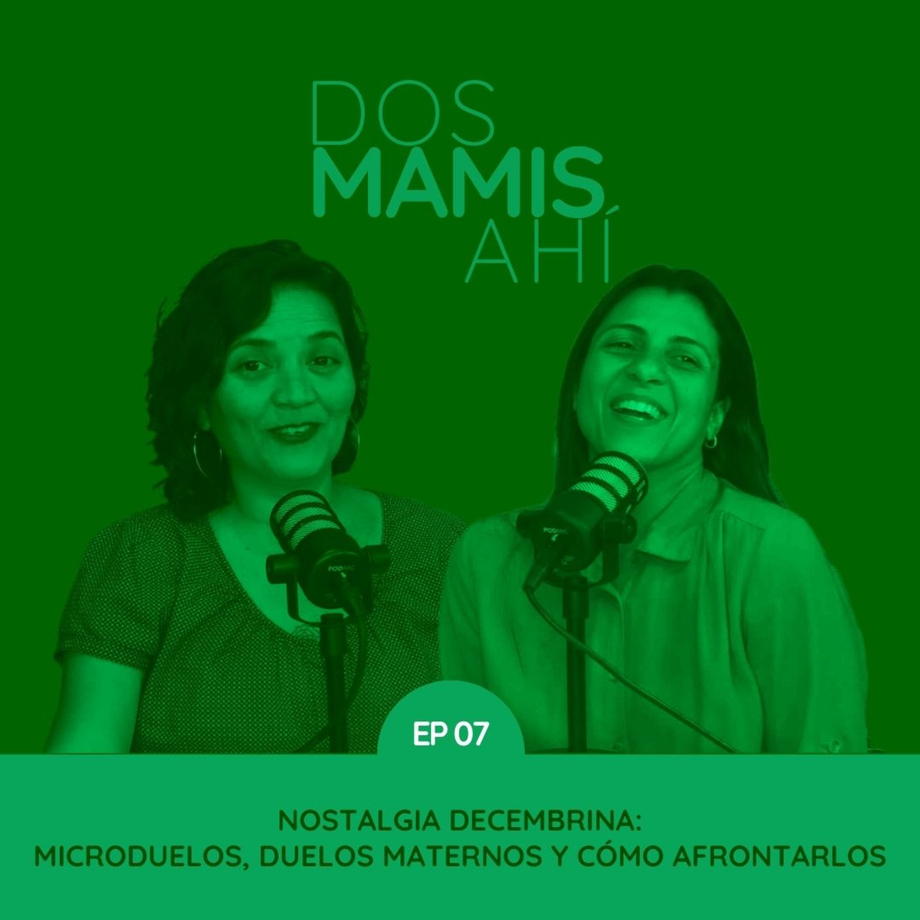 Nostalgia Decembrina: Microduelos, duelos maternos y cómo afrontarlos I #DosMamisAhi EP07 I Tania Centeno & Francis Méndez