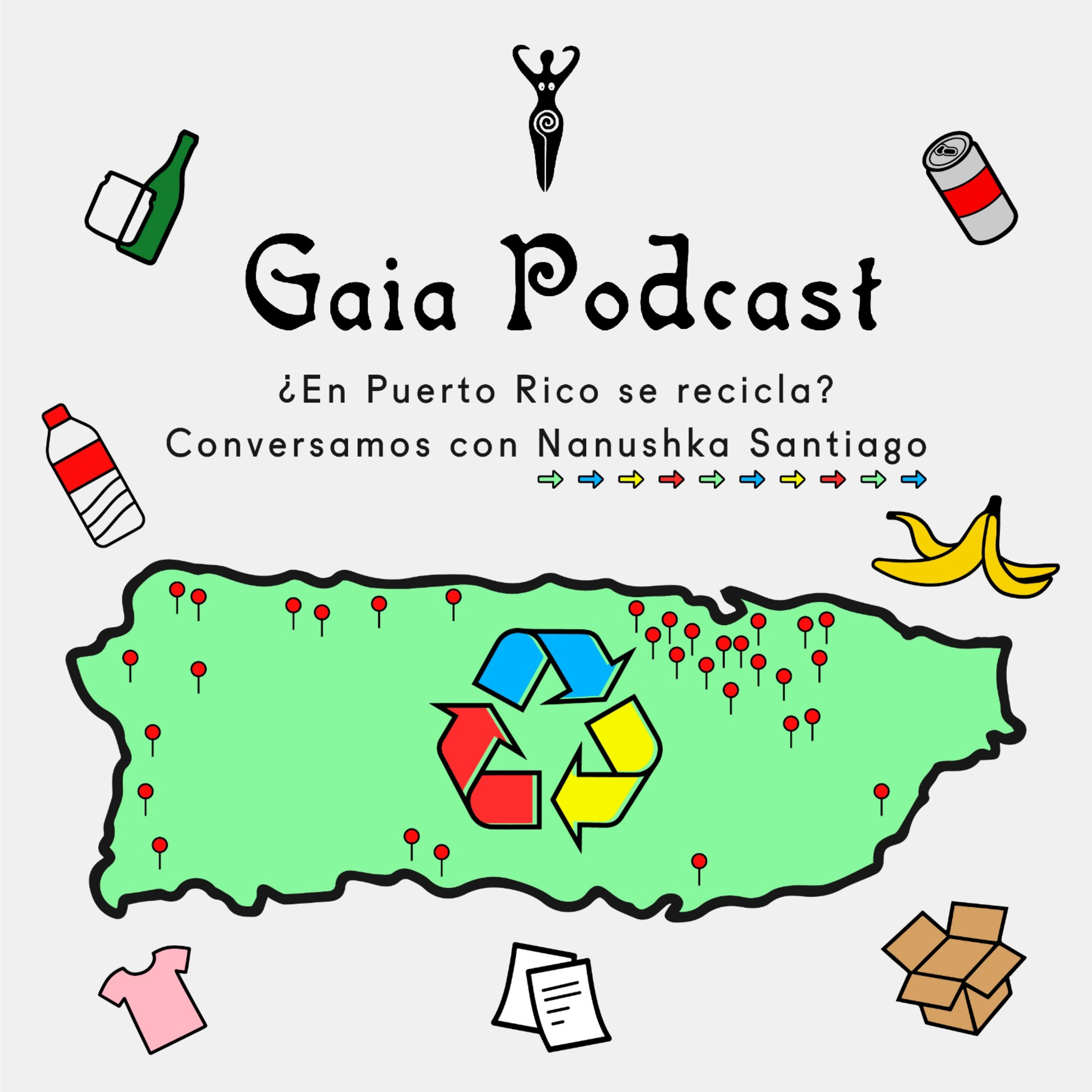 Gaia Podcast ep9 - ¿En Puerto Rico se Recicla? con Nanushka Santiago episode artwork