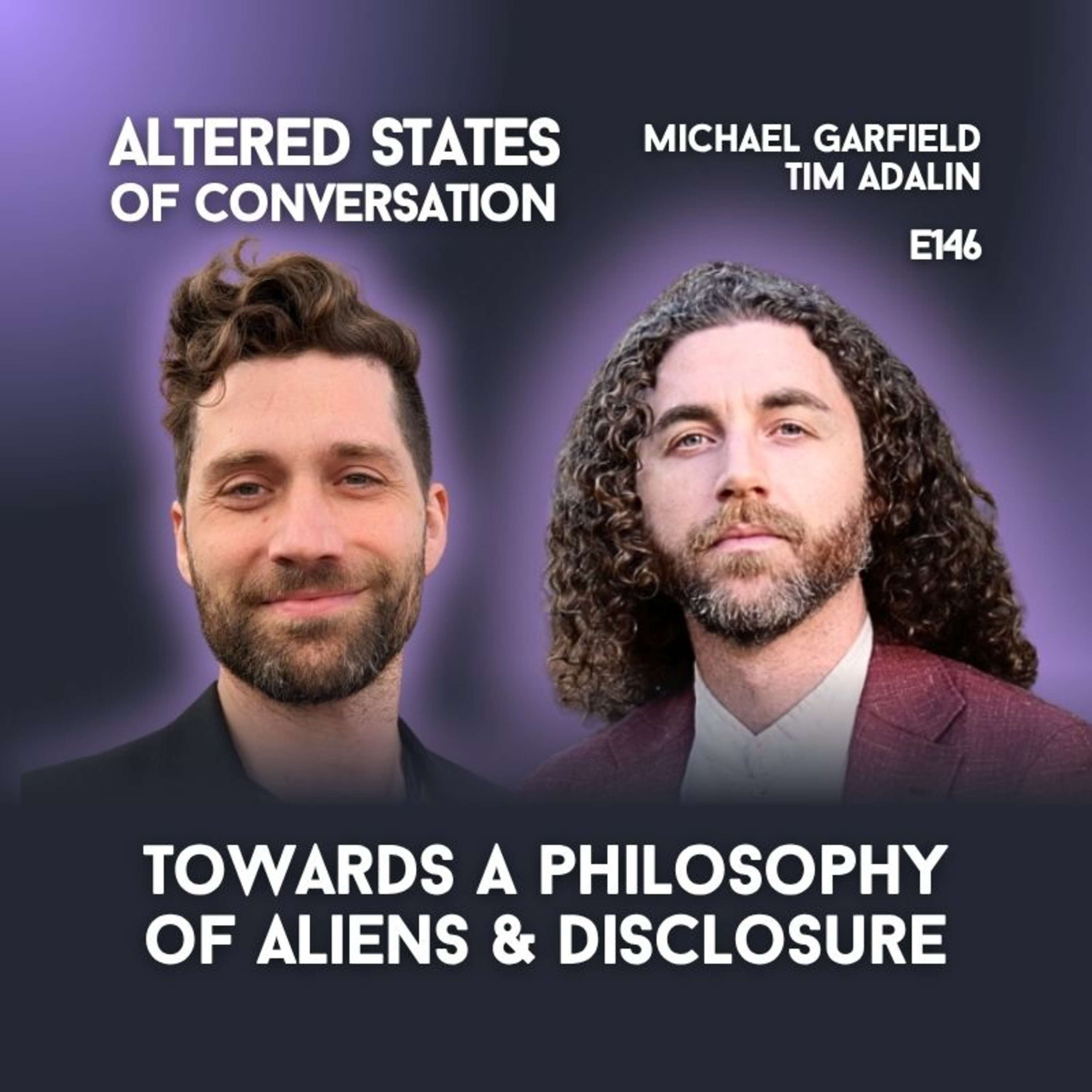 E146 | Aliens, Consciousness, and Reality (for Experiencers and Skeptics) | Michael Garfield in dialogue with Tim Adalin episode artwork