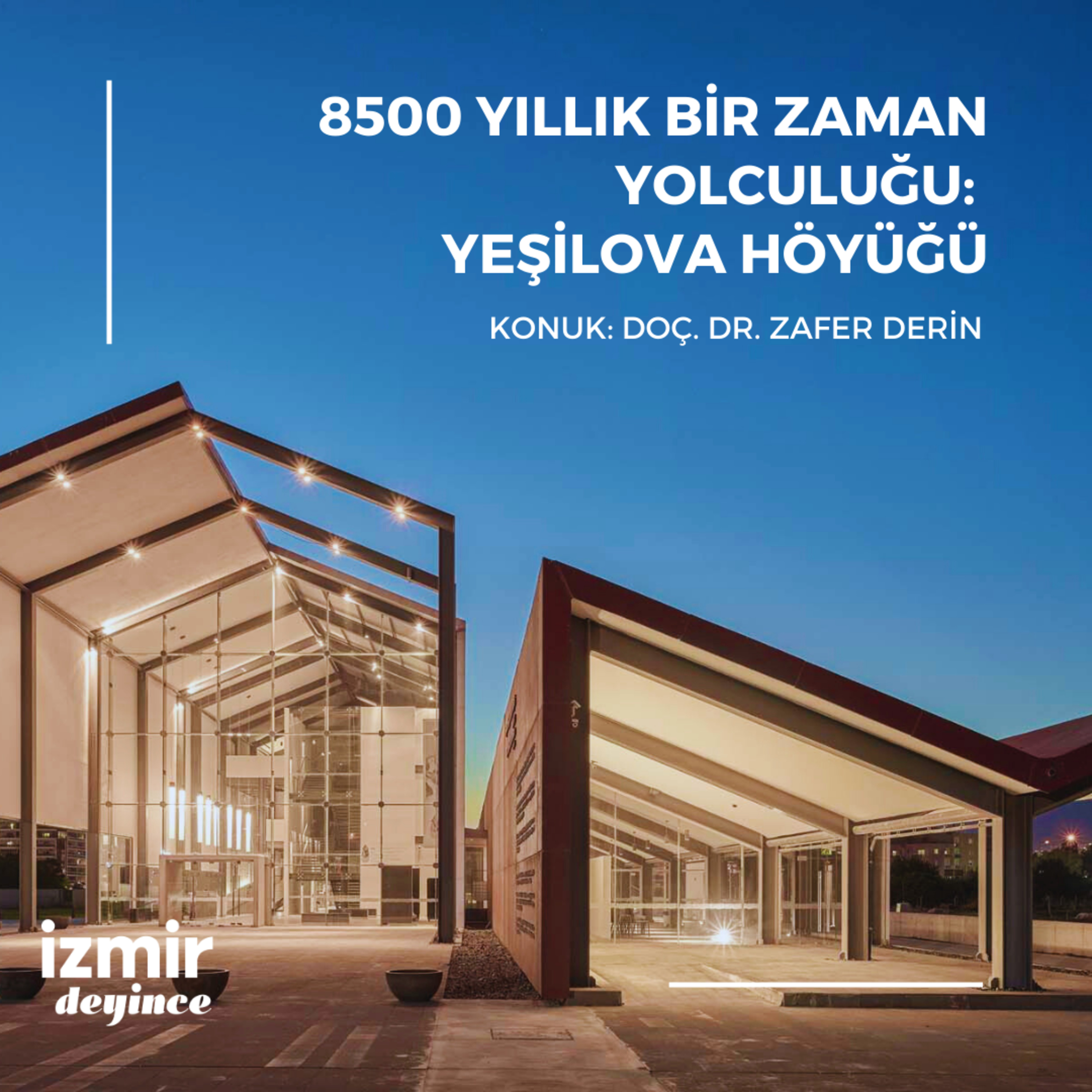 8500 Yıllık Bir Zaman Yolculuğu: Yeşilova Höyüğü - Doç.Dr. Zafer Derin episode artwork