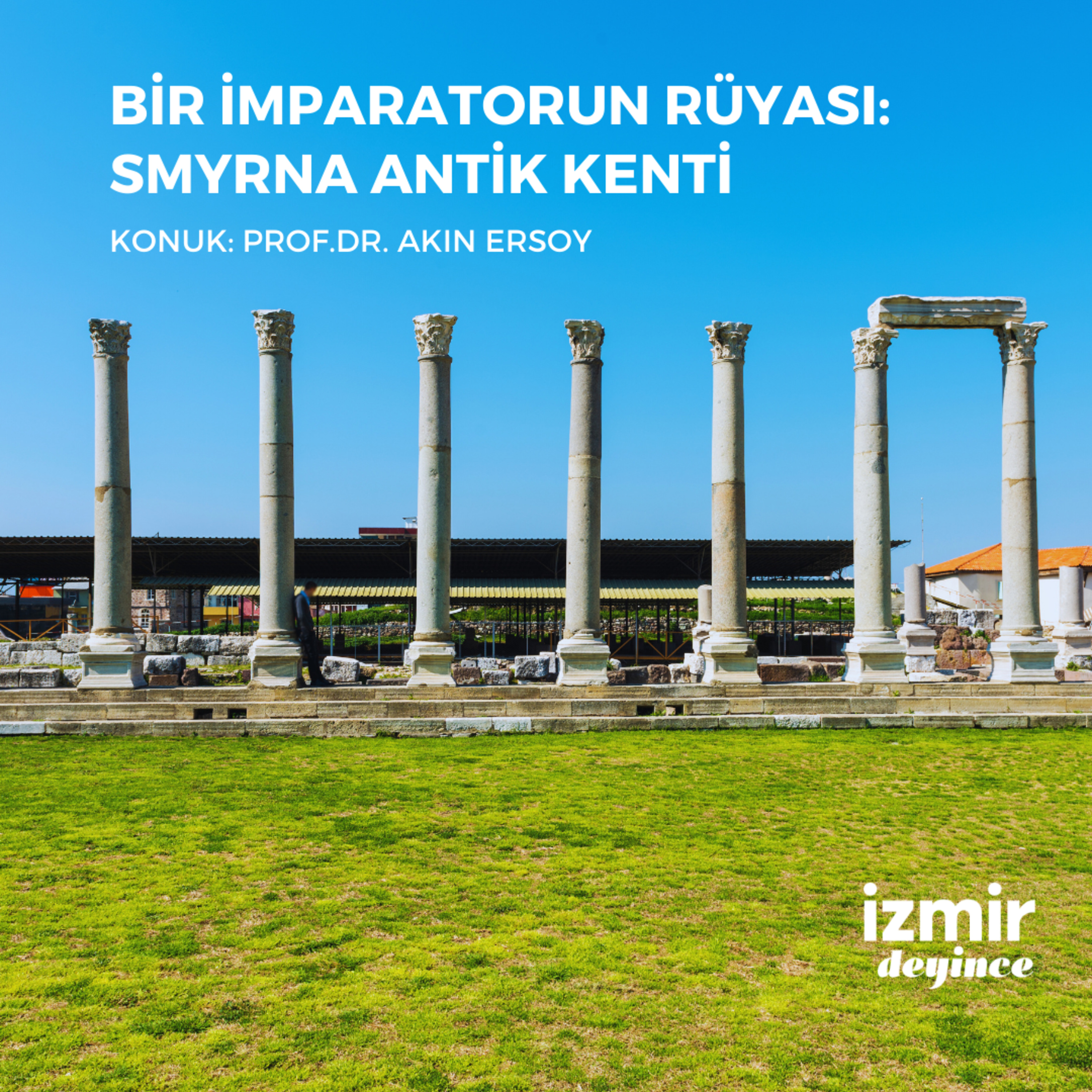 Bir İmparatorun Rüyası: Smyrna Antik Kenti - Prof. Dr. Akın Ersoy episode artwork