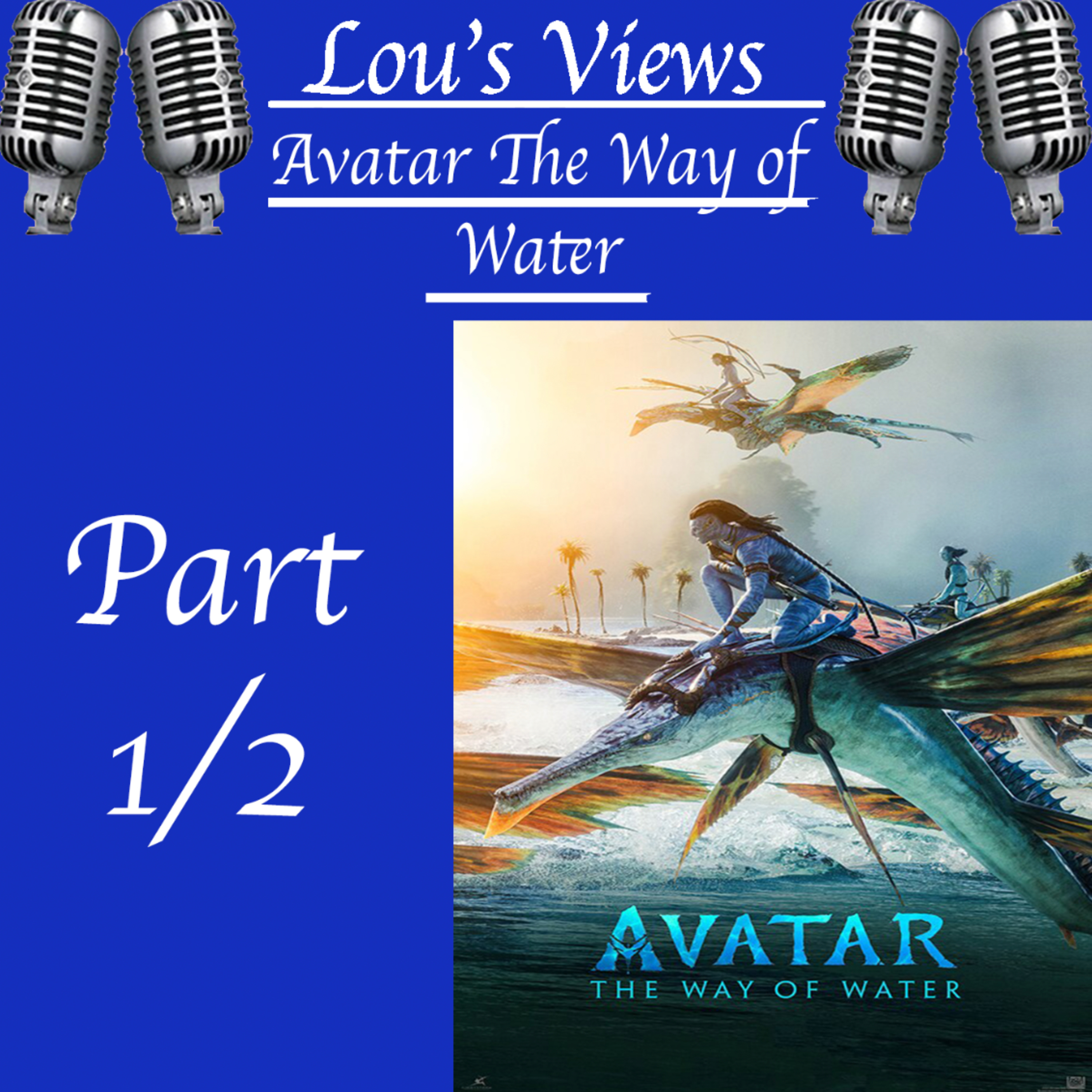 Avatar: The Way Of Water - P1 - Lou’s Views! episode artwork