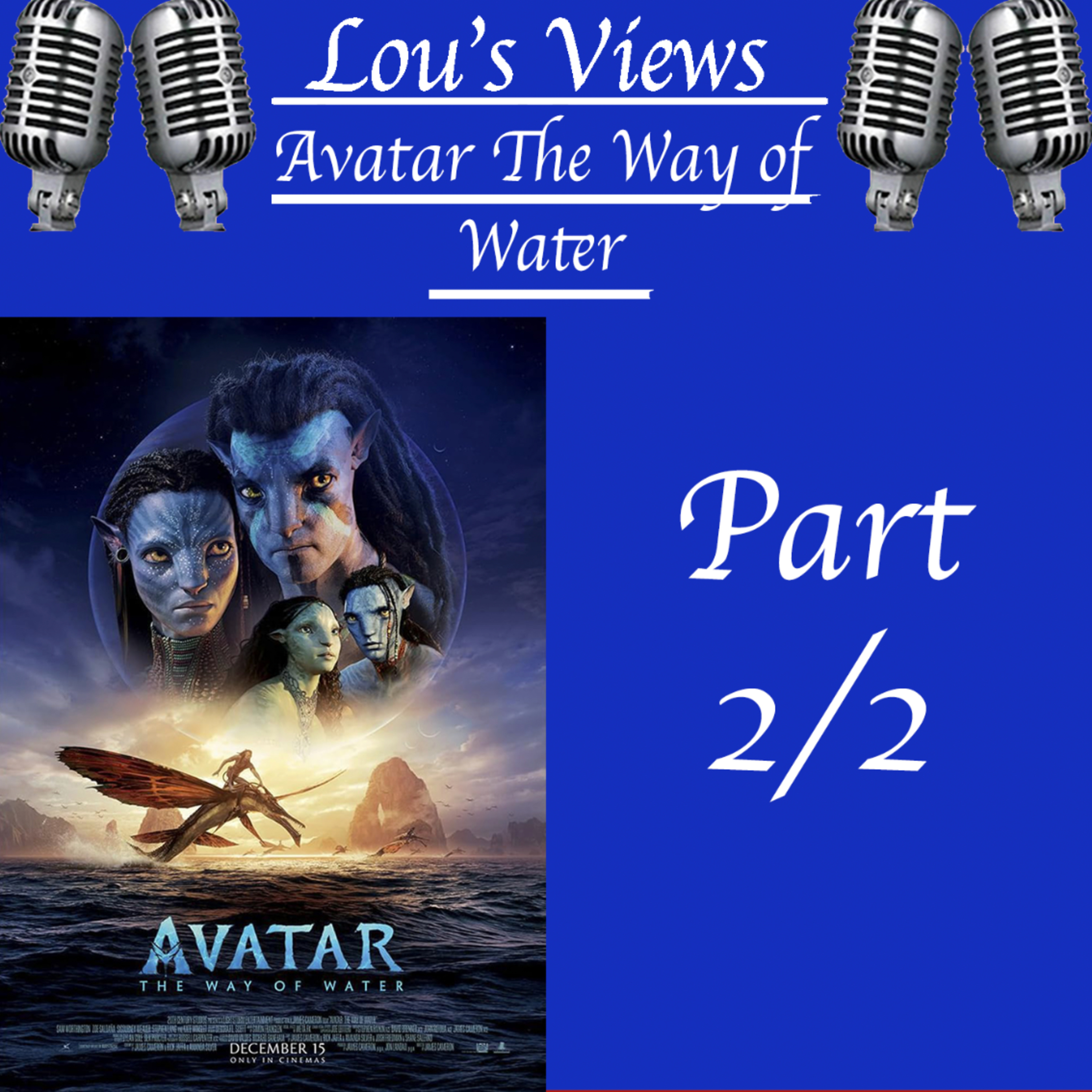 Avatar: The Way Of Water - P2 - Lou’s Views! episode artwork