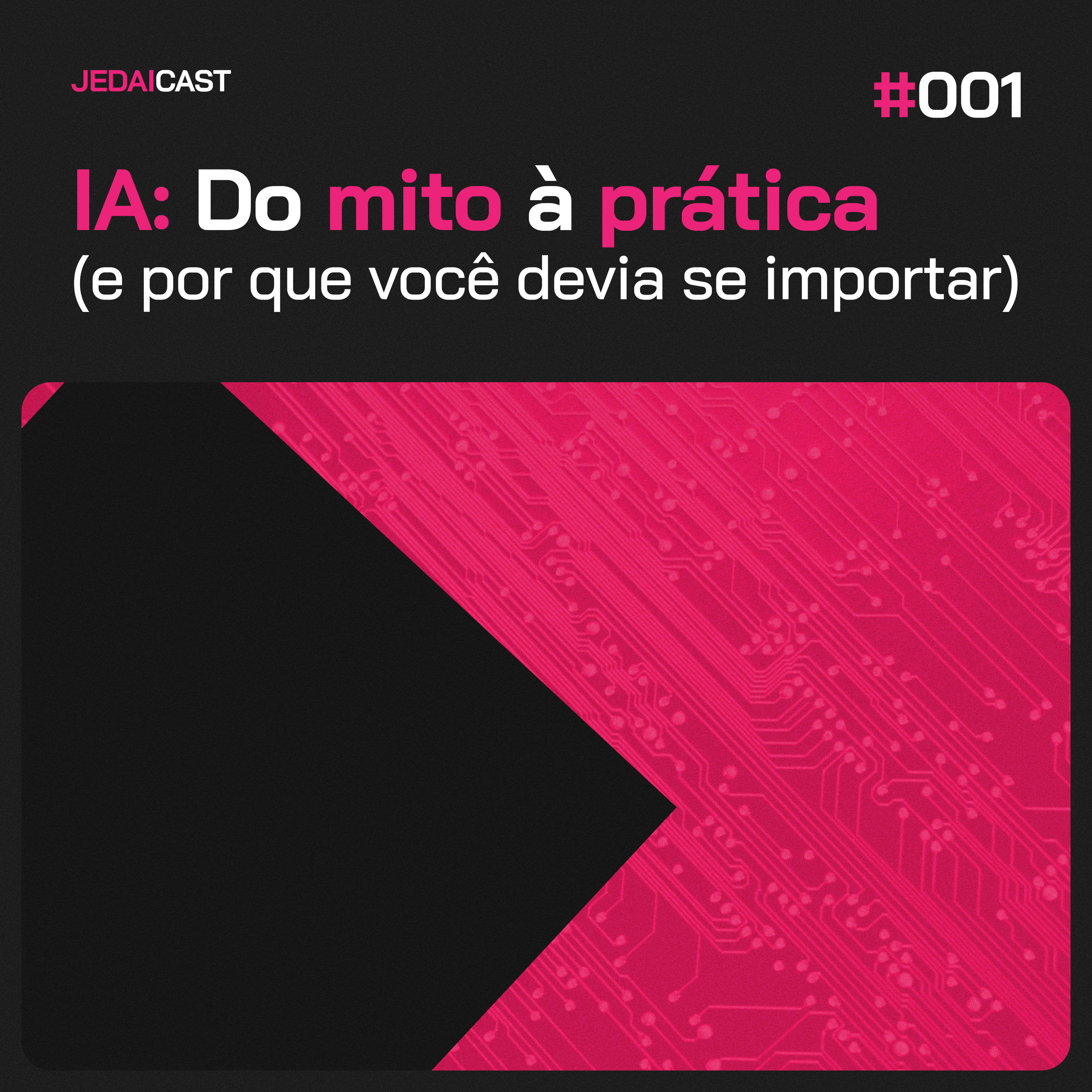 #001 - IA: Do mito à prática (e por que você deveria se importar)