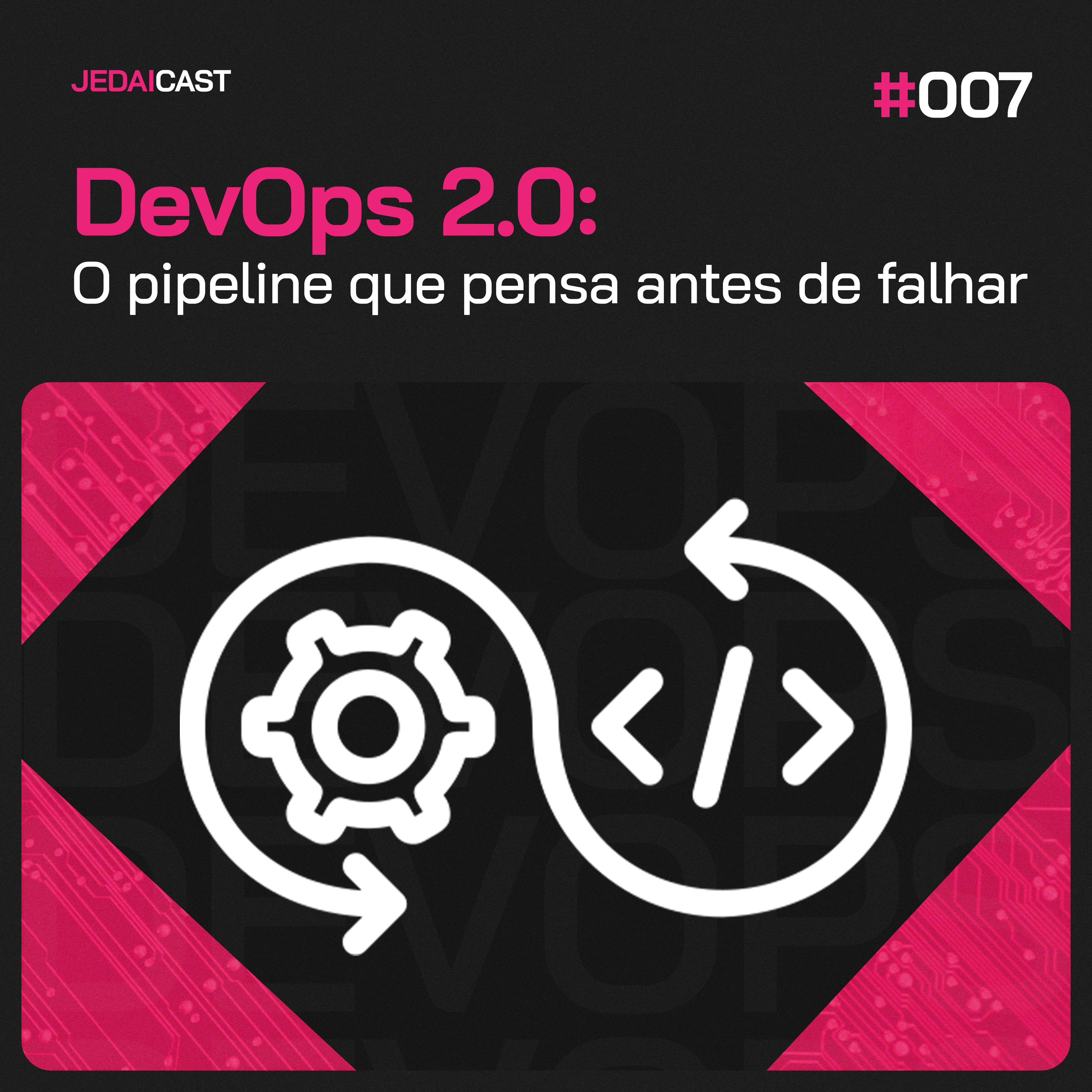 #007 - DevOps 2.0: O pipeline que pensa antes de falhar