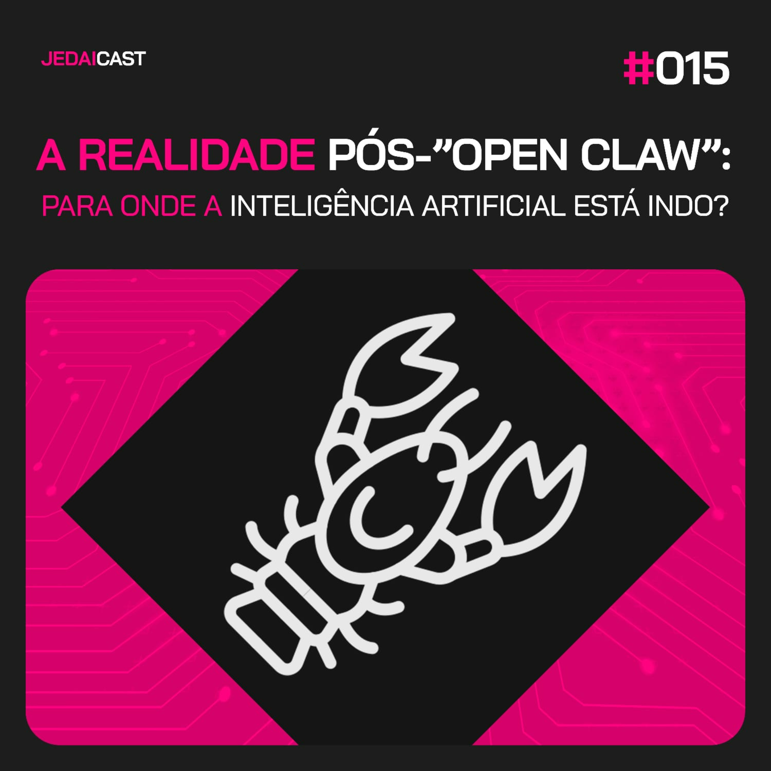 #15 - A realidade pós Open Claw: para onde a inteligência artificial está indo? episode artwork