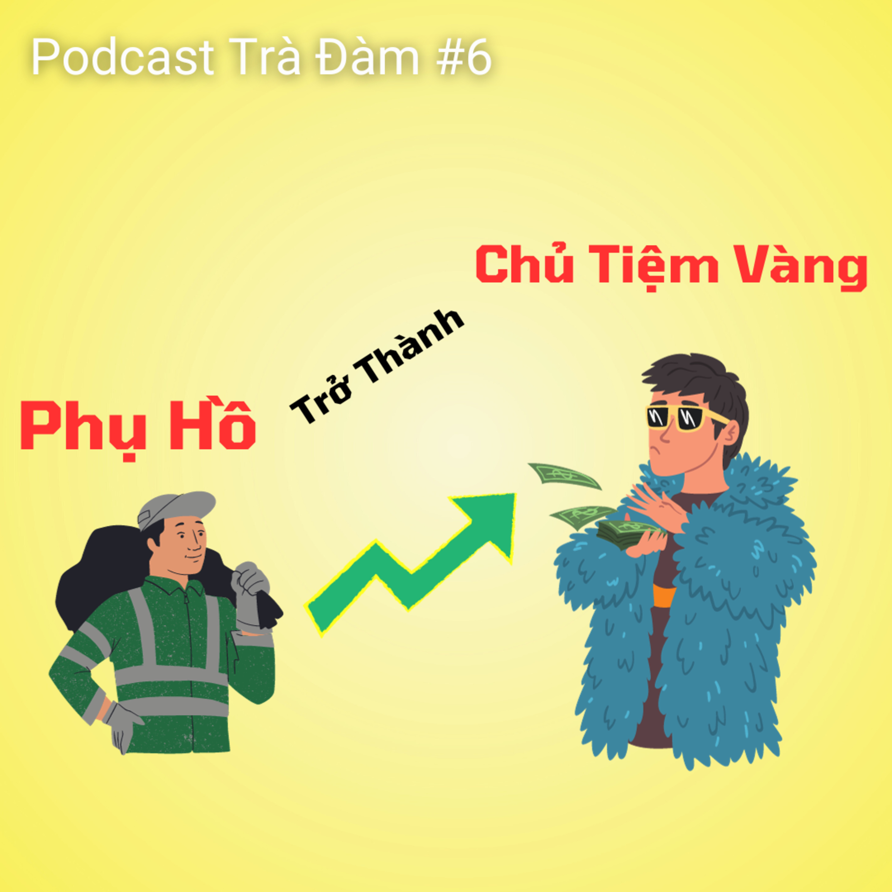 #6. Cách Trở Thành Chủ Tiệm Vàng Từ Một Anh Thợ Hồ Chia Sẽ | Trà Đàm episode artwork
