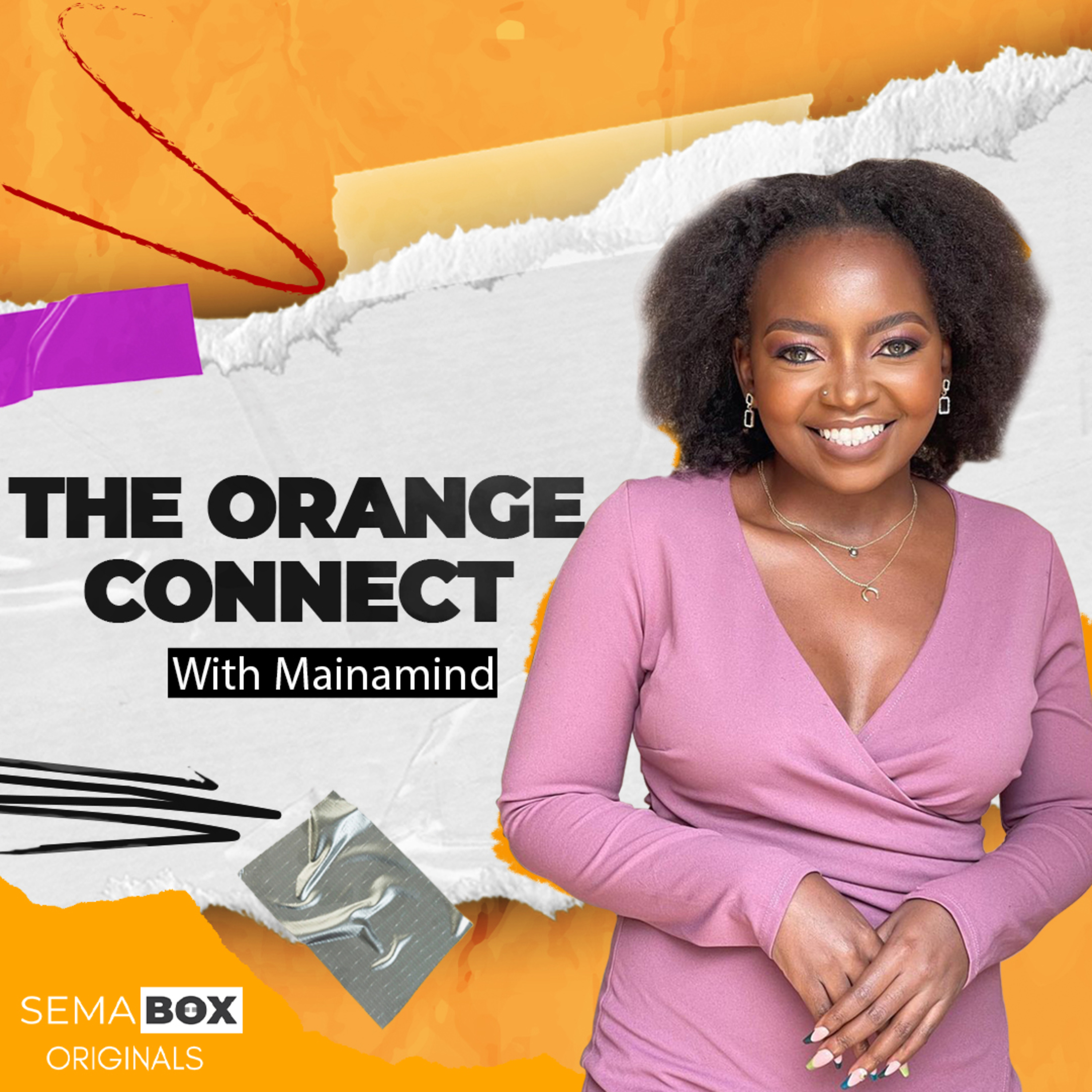 THE ORANGE CONNECT | EP 5 | Marrying my Ex, Toxic traits and Kenyan Passports FT Esther Kazungu