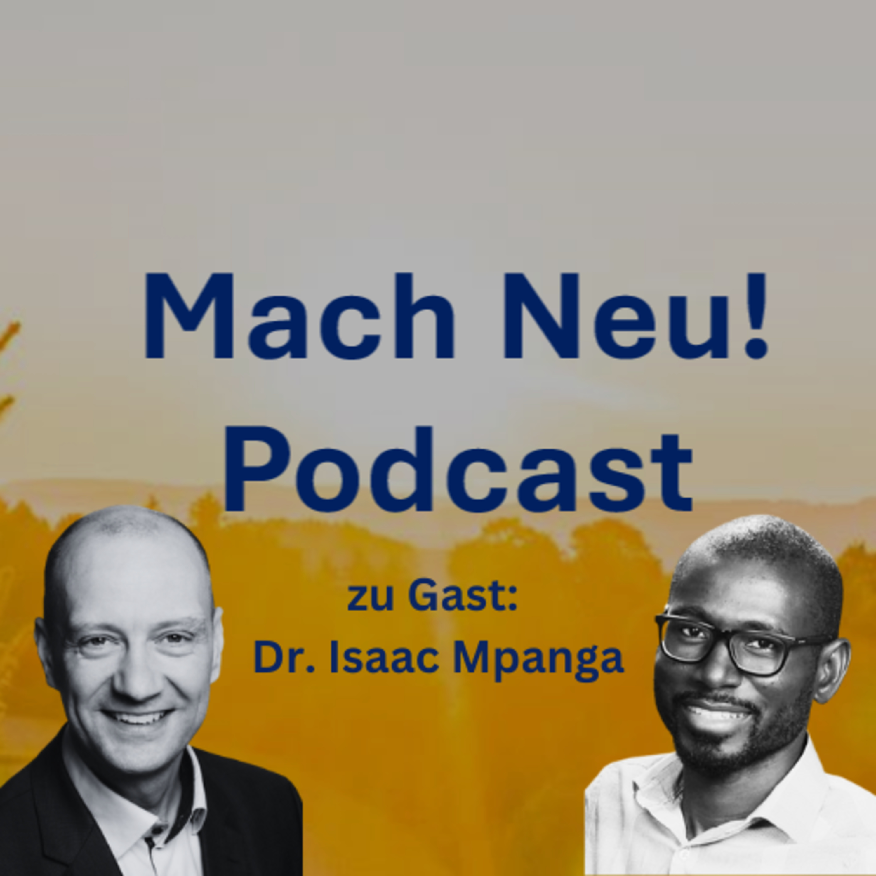 Mach Neu! Podcast mit Dr. Isaac Mpanga, Sustainable Food Solutions, Soil Health Assessment, Educator, Farmer, Circular Agriculture, Author episode artwork