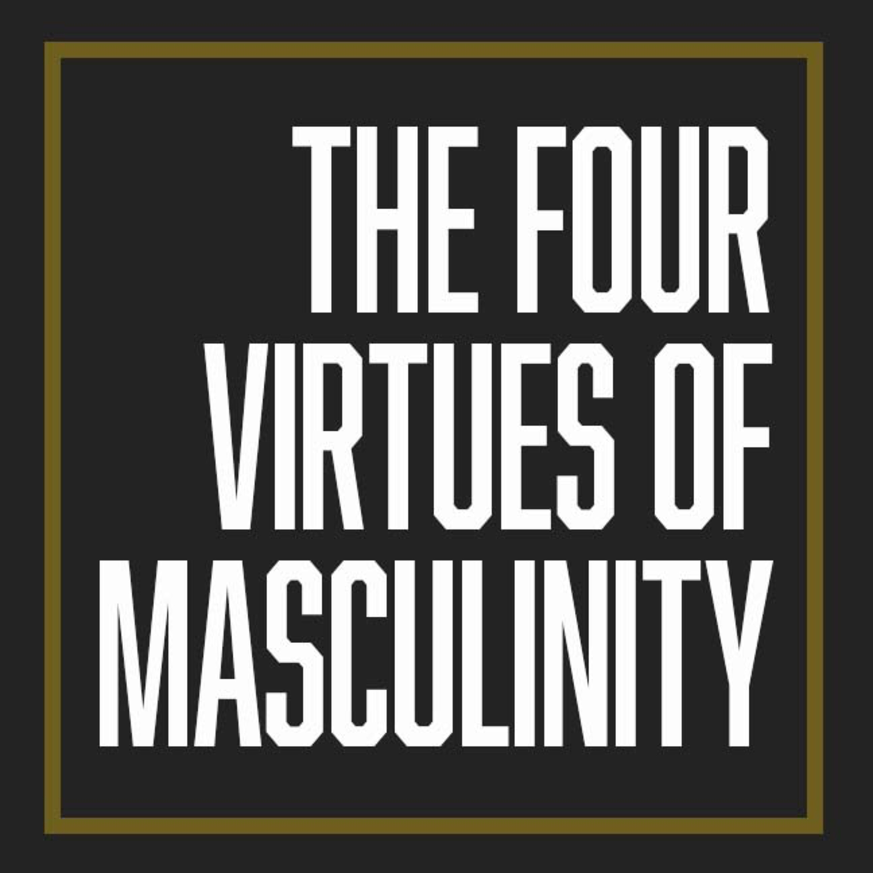 E 77 | The Four Virtues of Masculinity: Strength, Courage, Mastery & Honor episode artwork