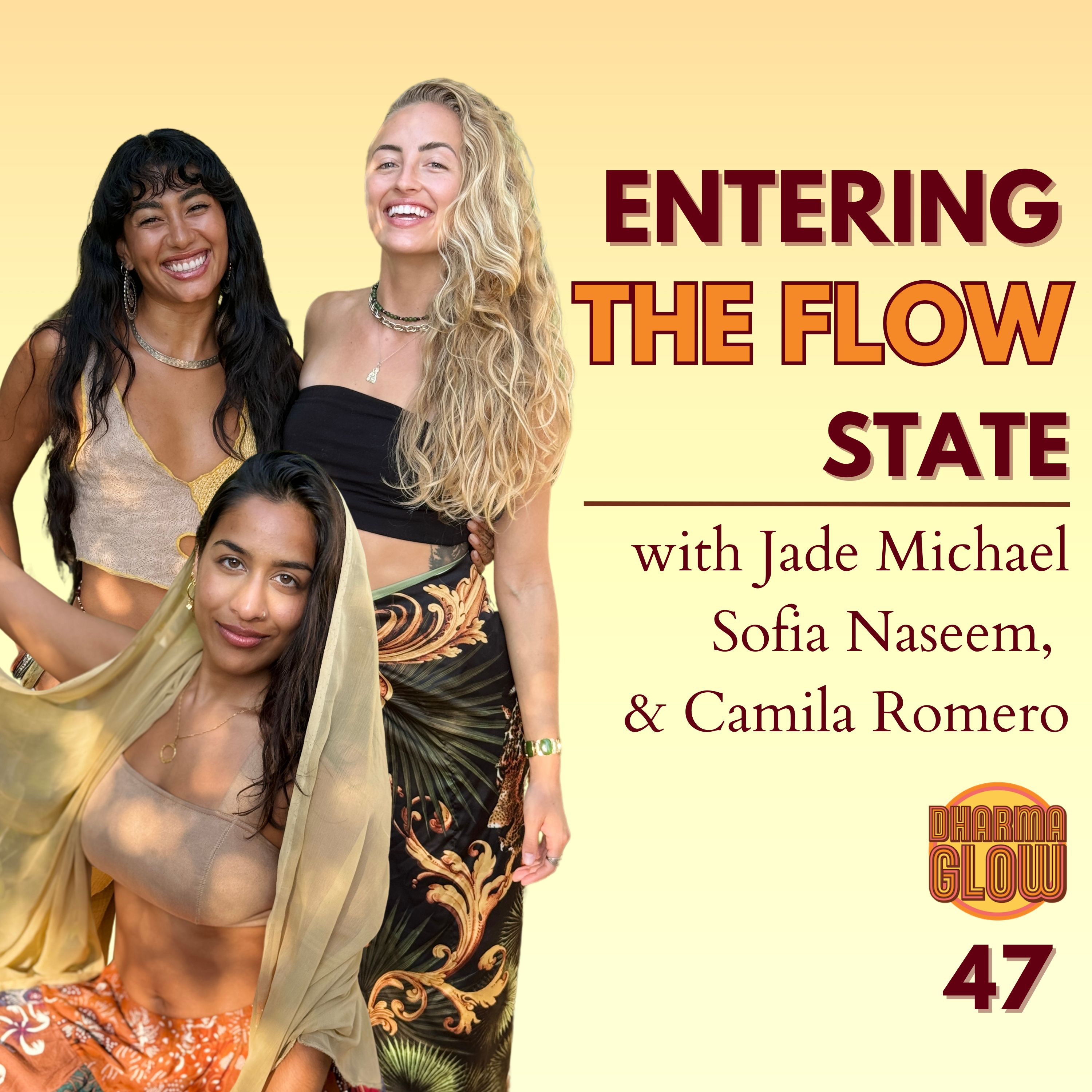 E47 - Entering the Flow State with Sofia Naseem, Jade Michael, and Camila Romero