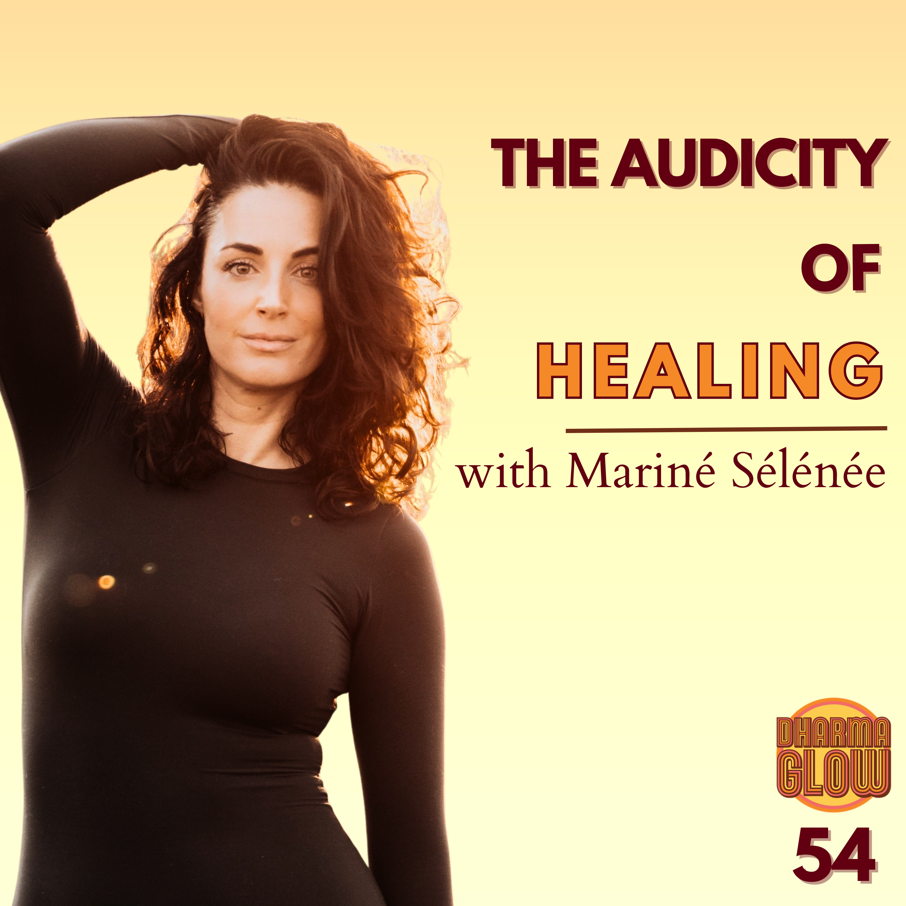E54 - Mariné Sélénée - The Audacity of Healing: A Journey with Family Constellations episode artwork